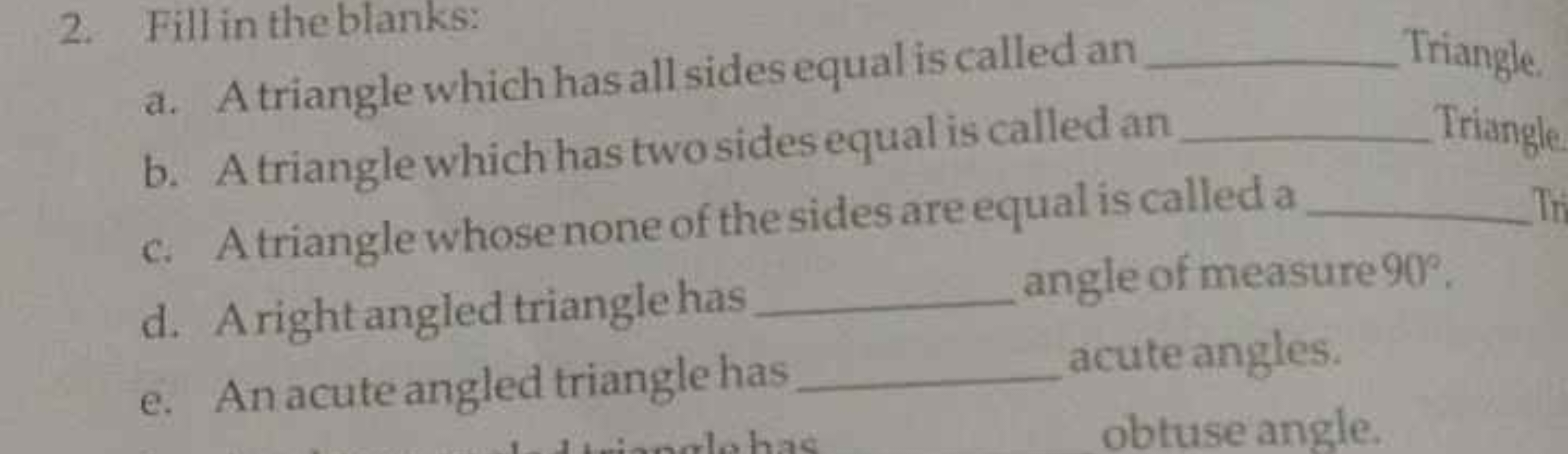 2. Fill in the blanks: 
a. A triangle which has all sides equal is cal