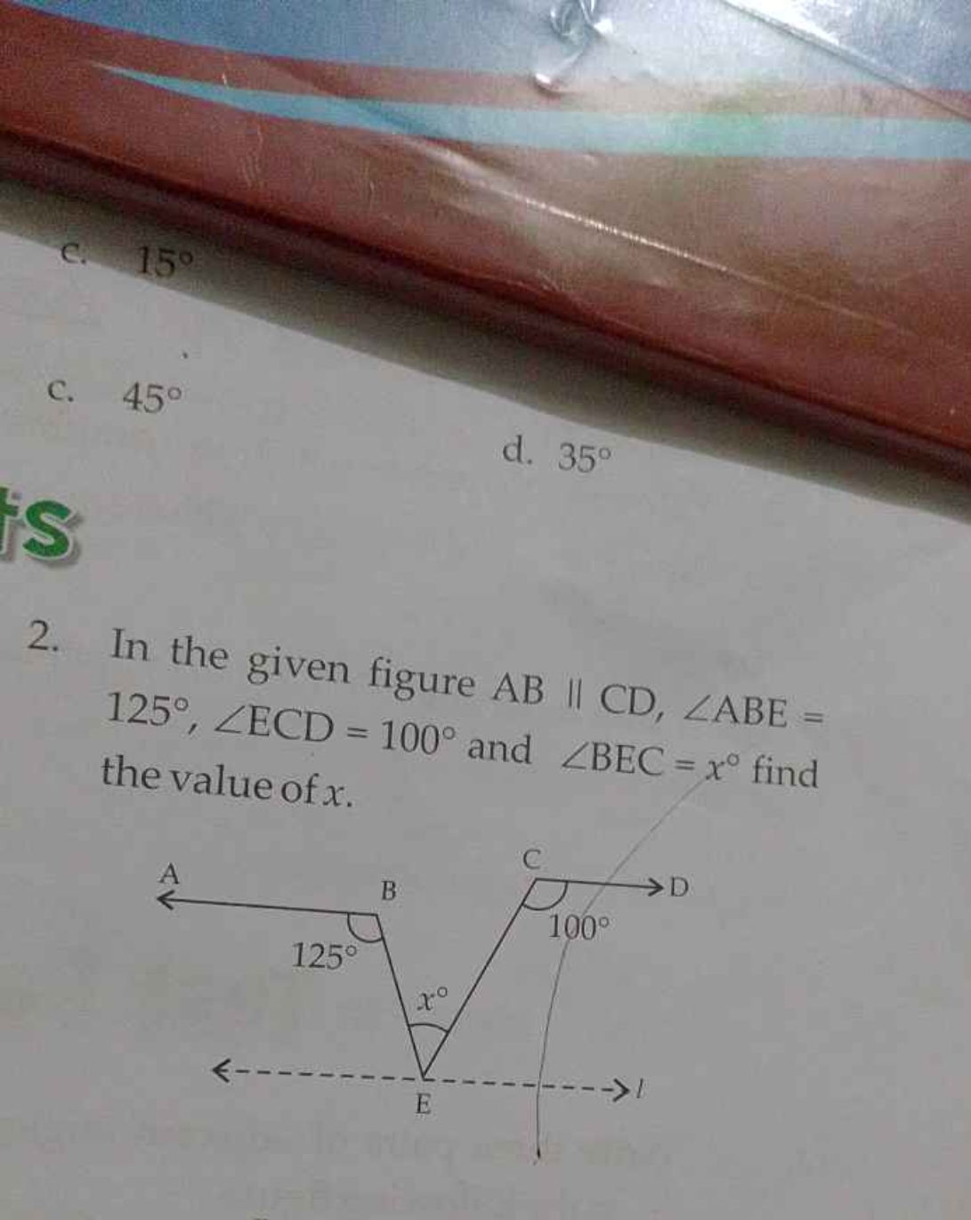 c. 15∘
C. 45∘
d. 35∘
2. In the given figure AB∥CD,∠ABE= 125∘,∠ECD=100∘