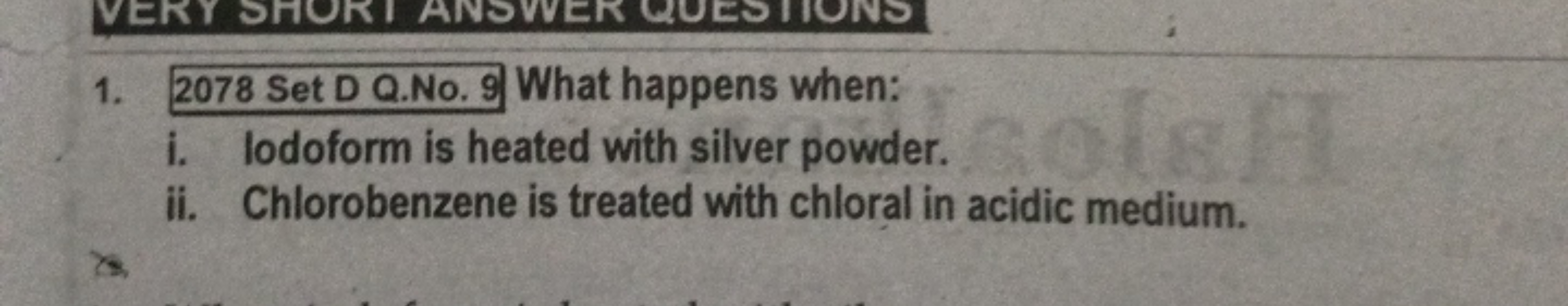 1. 2078 Set D Q.No. 9 What happens when:
i. lodoform is heated with si