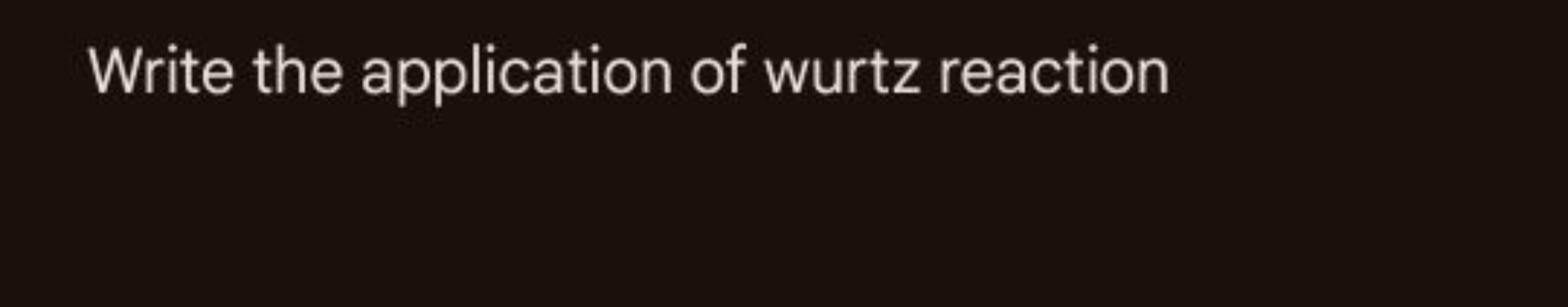 Write the application of wurtz reaction