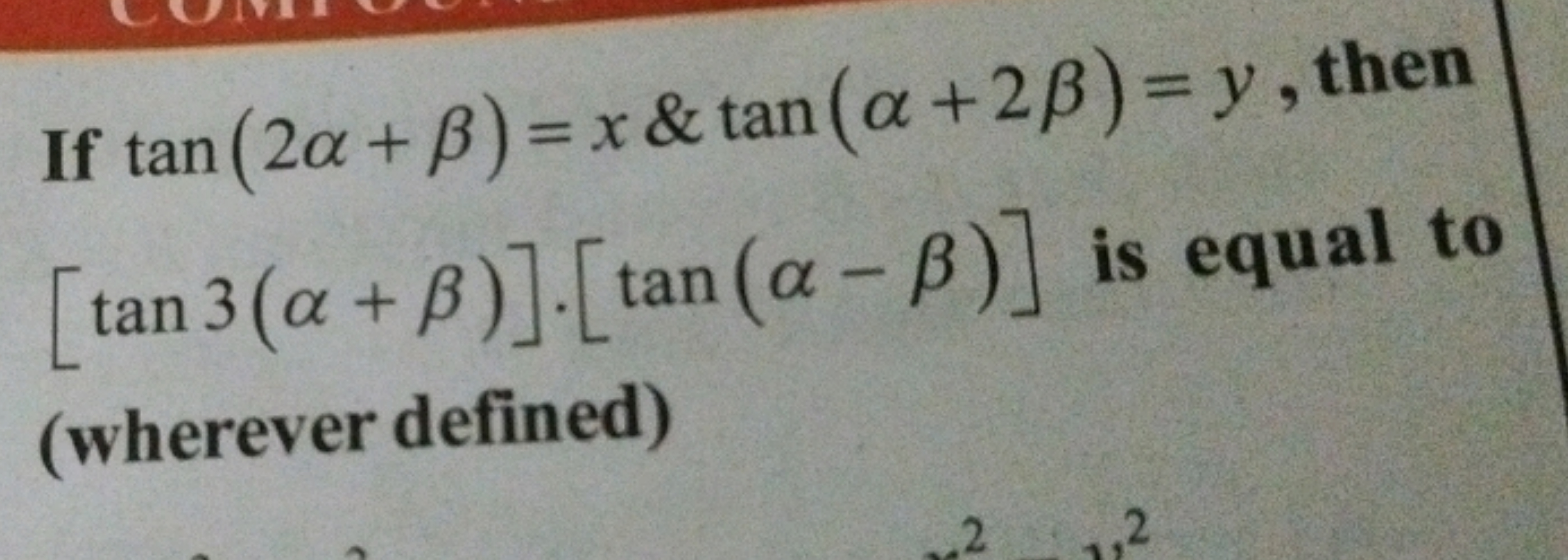 If tan(2α+β)=x&tan(α+2β)=y, then [tan3(α+β)]⋅[tan(α−β)] is equal to (w