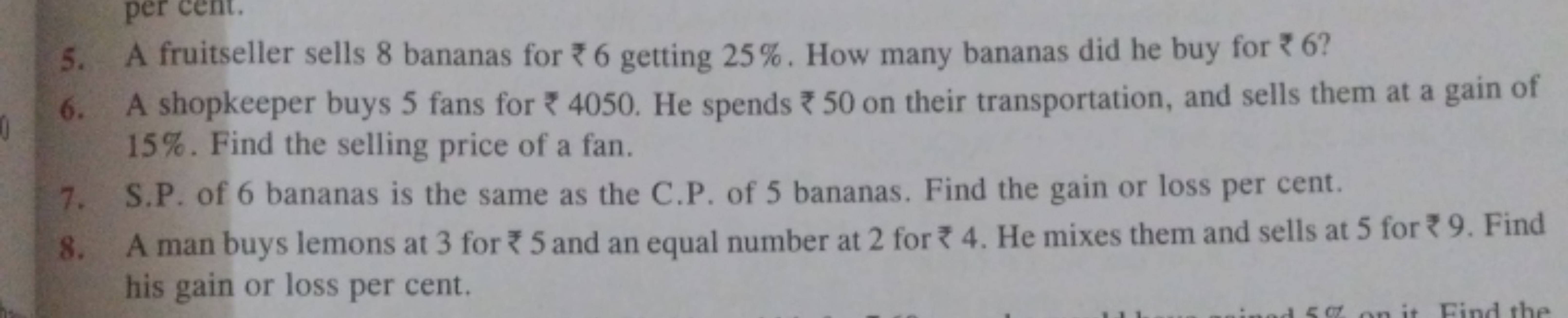 per cent.
5.
A fruitseller sells 8 bananas for 6 getting 25%. How many