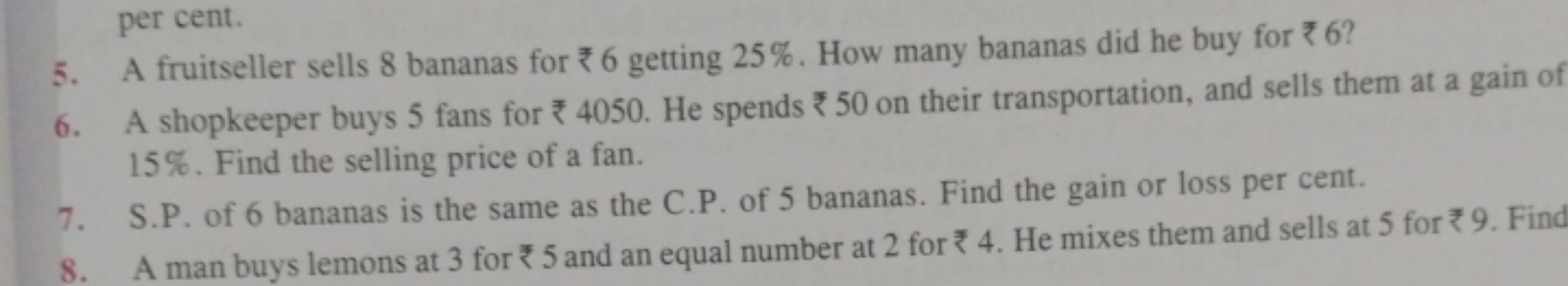 5. A fruitseller sells 8 bananas for ₹6 getting 25%. How many bananas 