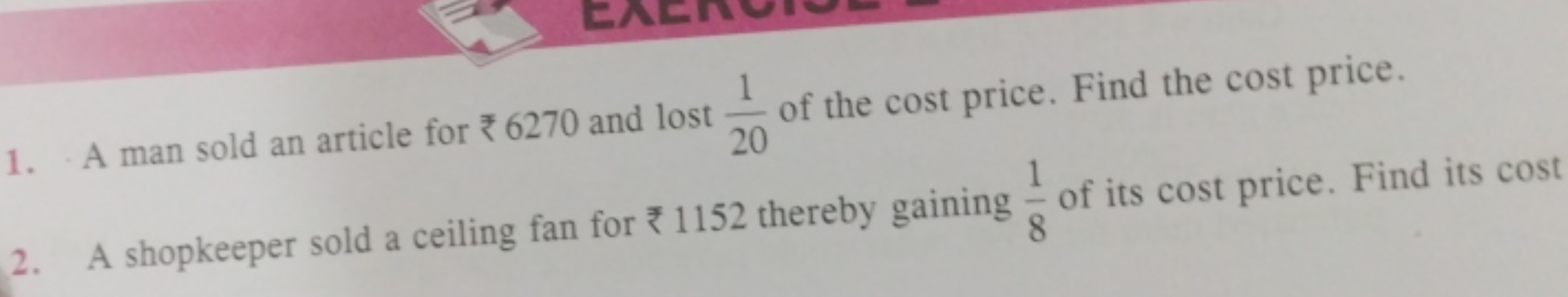 1. A man sold an article for ₹6270 and lost 201​ of the cost price. Fi