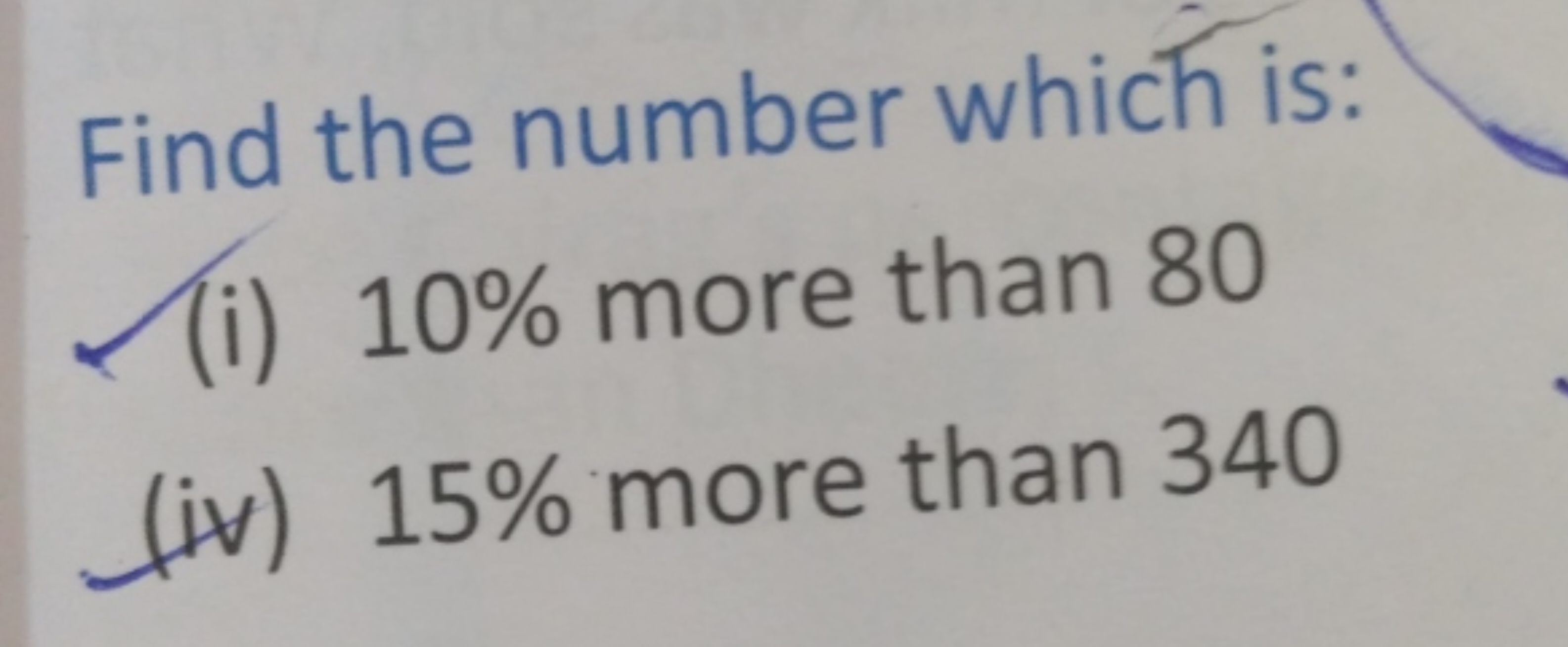 Find the number which is:
(i) 10% more than 80
(iv) 15% more than 340