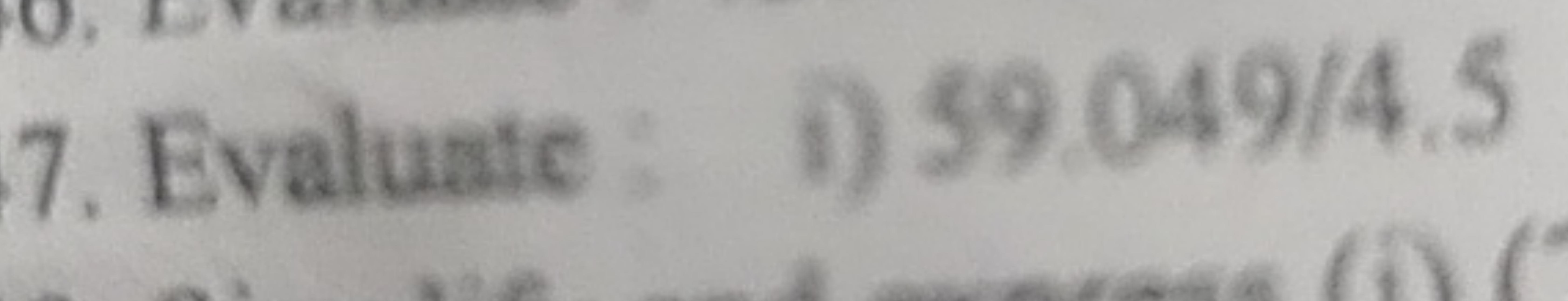 7. Evaluate
i) 59.049/4.5