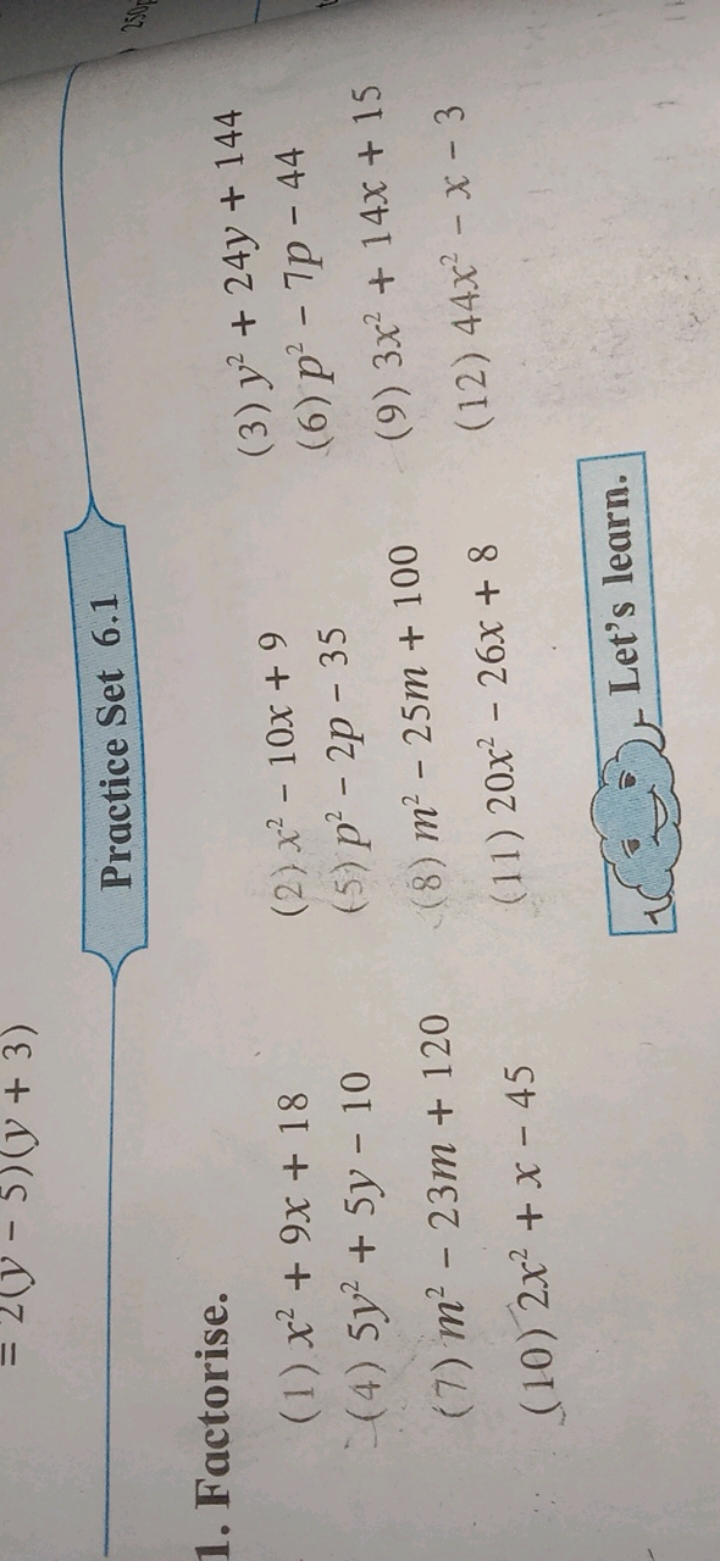 Practice Set 6.1
1. Factorise.
(1) x2+9x+18
(2) x2−10x+9
(3) y2+24y+14