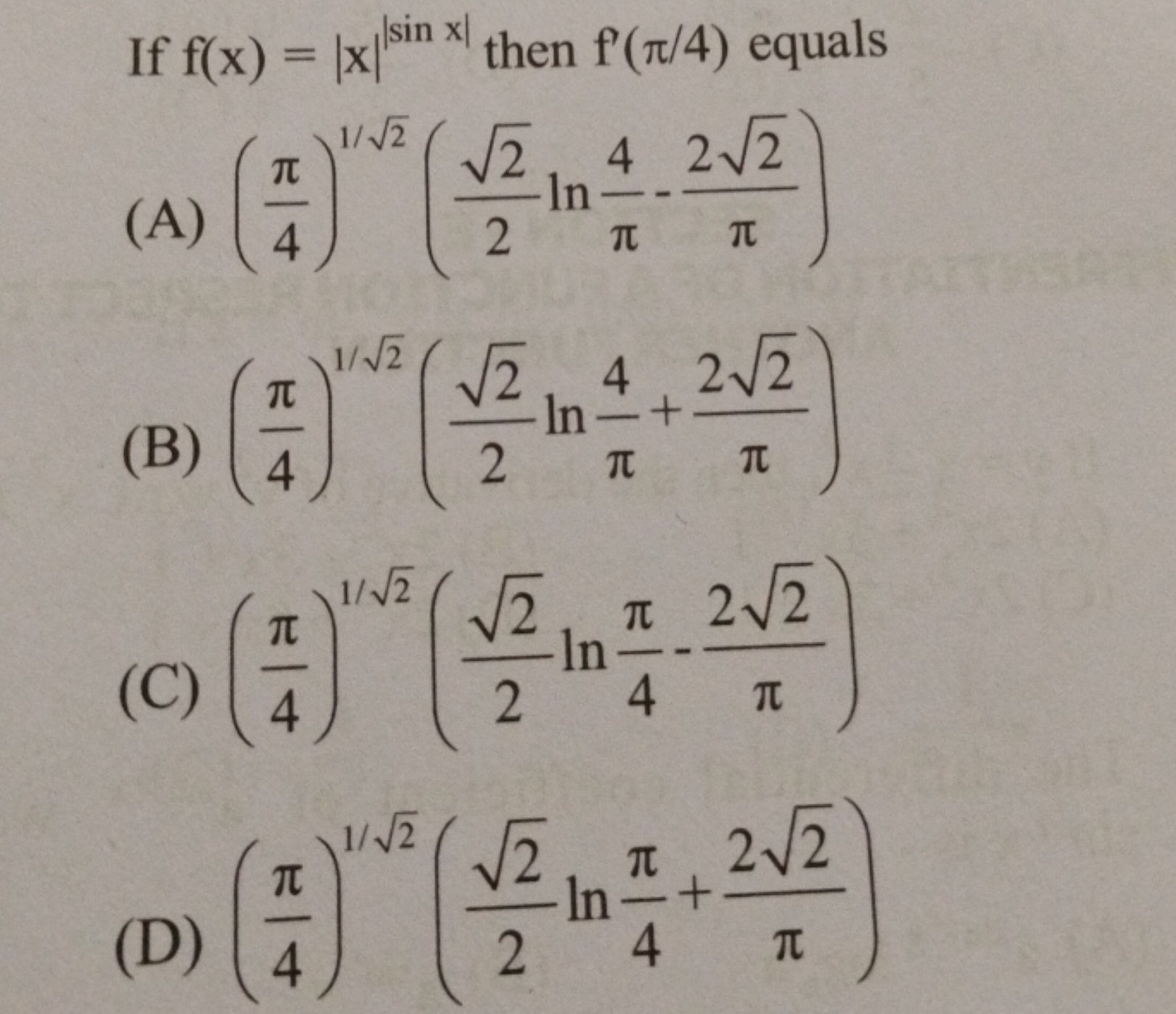 If f(x)=∣x∣∣sinx∣ then f′(π/4) equals
(A) (4π​)1/2​(22​​lnπ4​−π22​​)
(