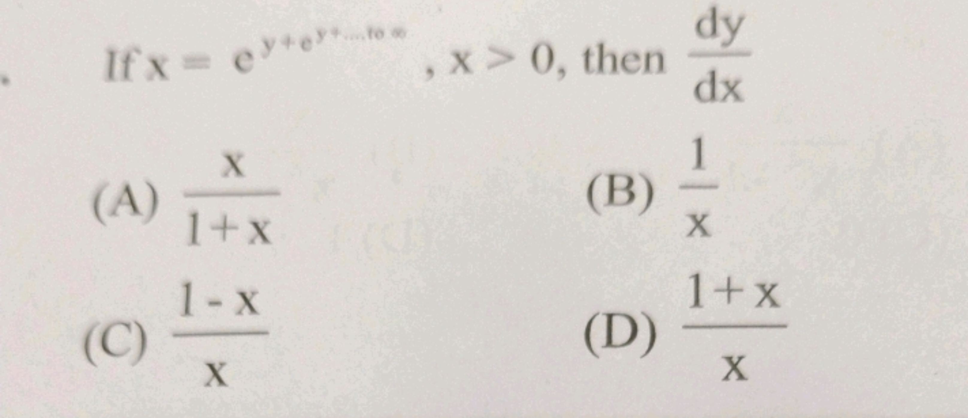 If x=ey+ey+1,x>0, then dxdy​
(A) 1+xx​
(B) x1​
(C) x1−x​
(D) x1+x​