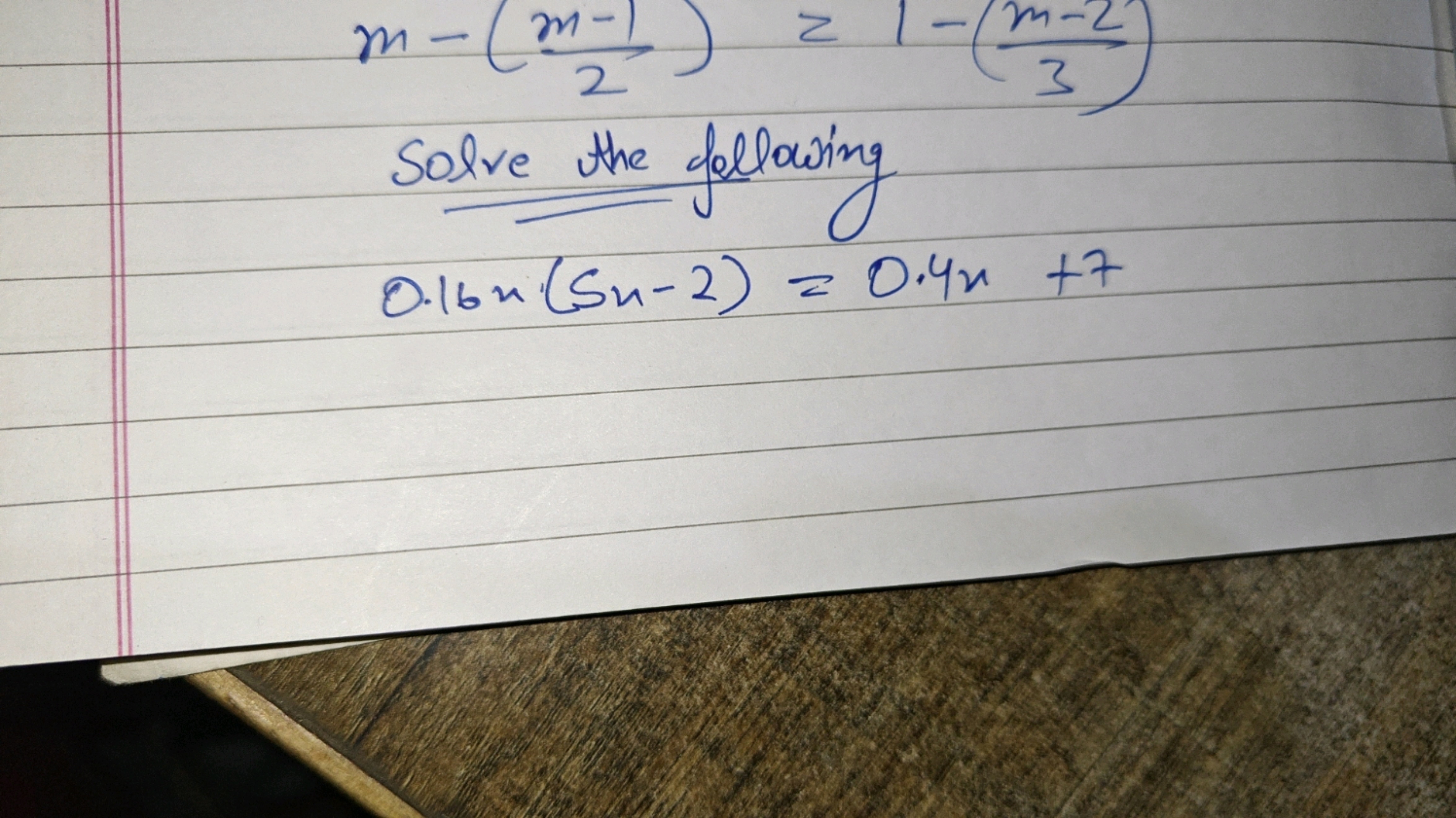 m−(2m−1​)≥1−(3m−2​)

Solve the following
0.16x(5n−2)=0.4x+7