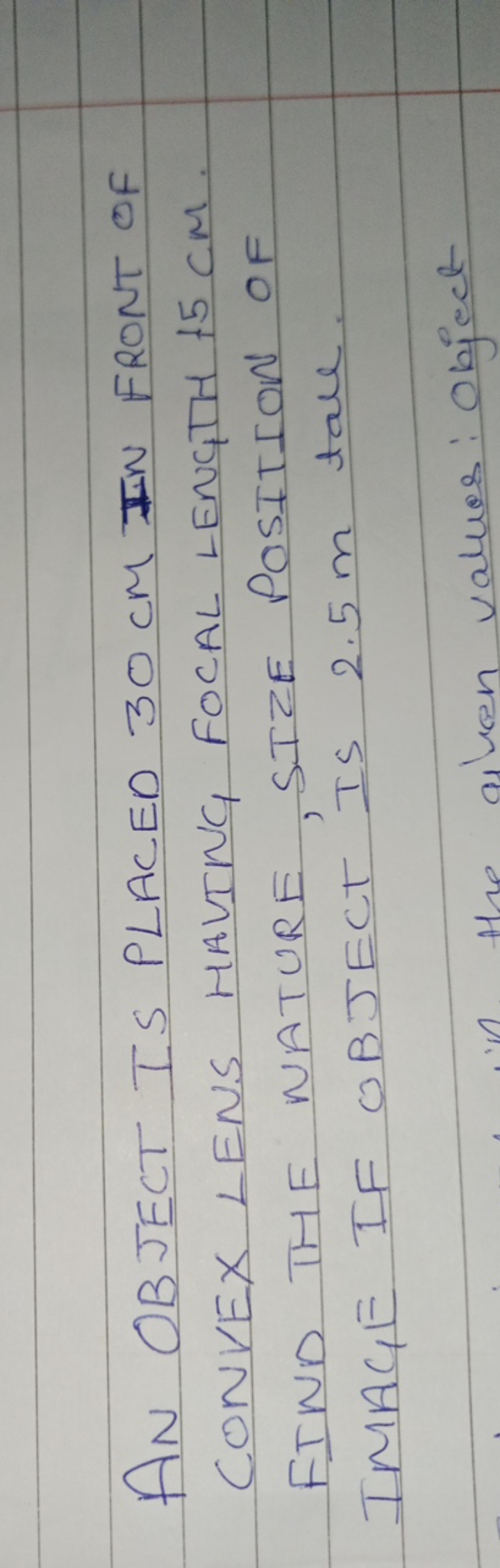 AN OBJECT IS PLACED 30 cm IN FRONT OF CONVEX LENS HAVING, FOCAL LENGTH