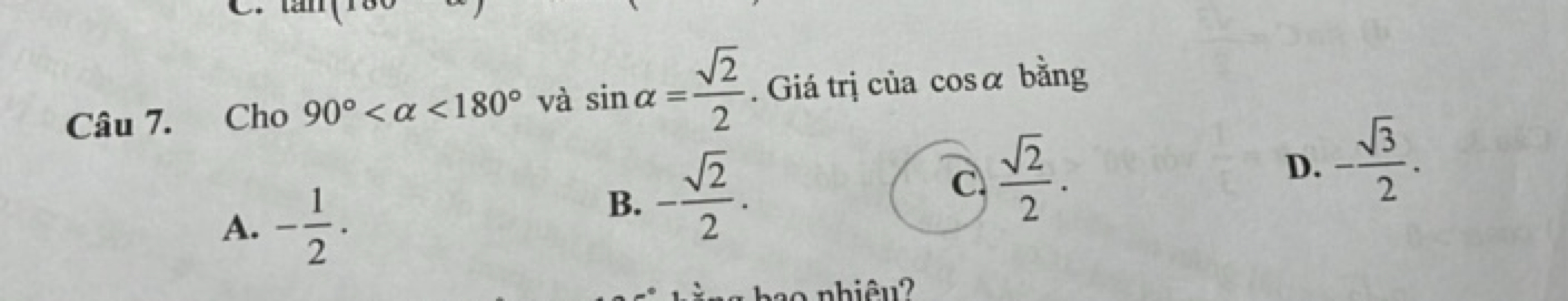 Câu 7. Cho 90∘<α<180∘ và sinα=22​​. Giá trị của cosα bằng
A. −21​.
B. 