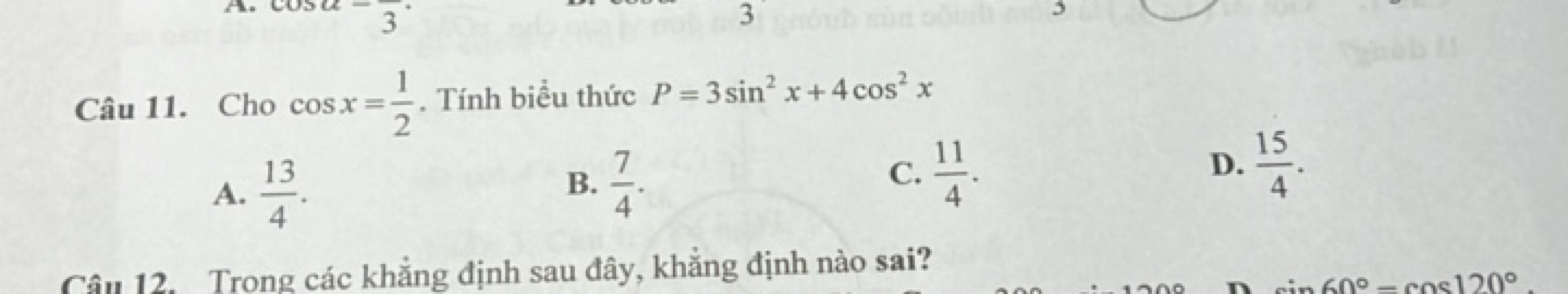 Câu 11. Cho cosx=21​. Tính biểu thức P=3sin2x+4cos2x
A. 413​.
B. 47​.
