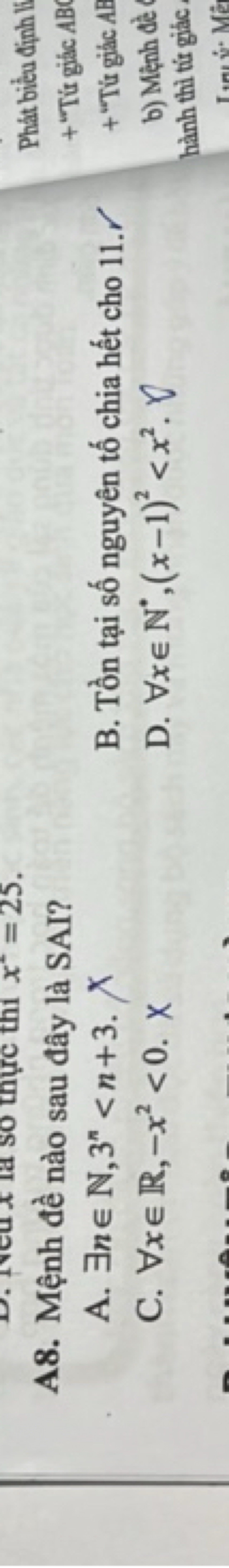 A8. Mệnh đề nào sau đây là SAI?
A. ∃n∈N,3n<n+3. X
B. Tồn tại số nguyên