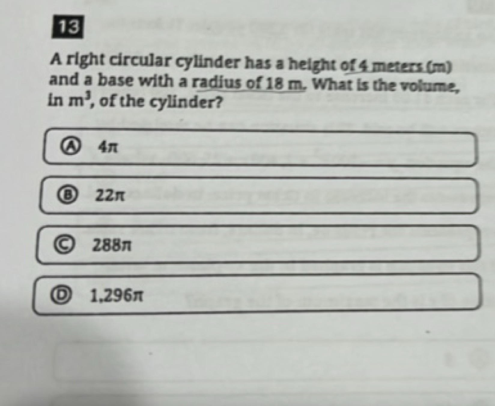 13
A right circular cylinder has a height of 4 meters ( m ) and a base