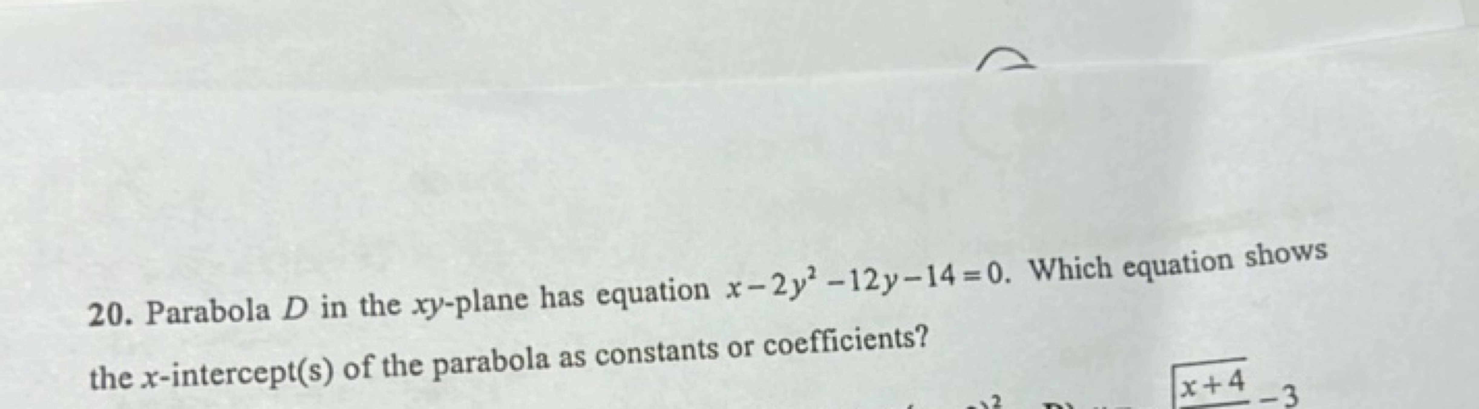 20. Parabola D in the xy-plane has equation x−2y2−12y−14=0. Which equa