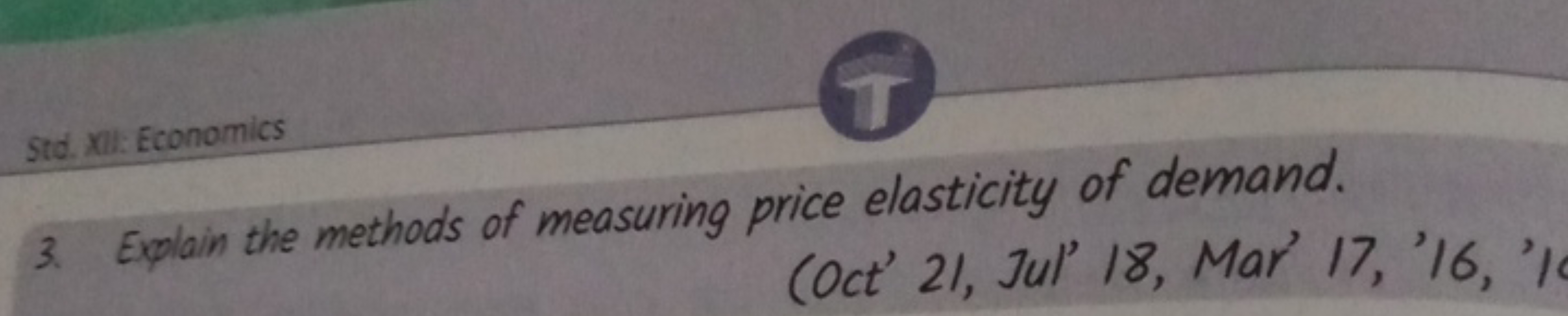 3. Explain the methods of measuring price elasticity of demand.
(Oct' 