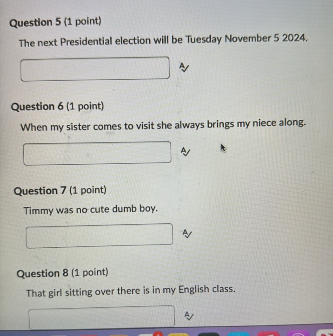 Question 5 (1 point)
The next Presidential election will be Tuesday No