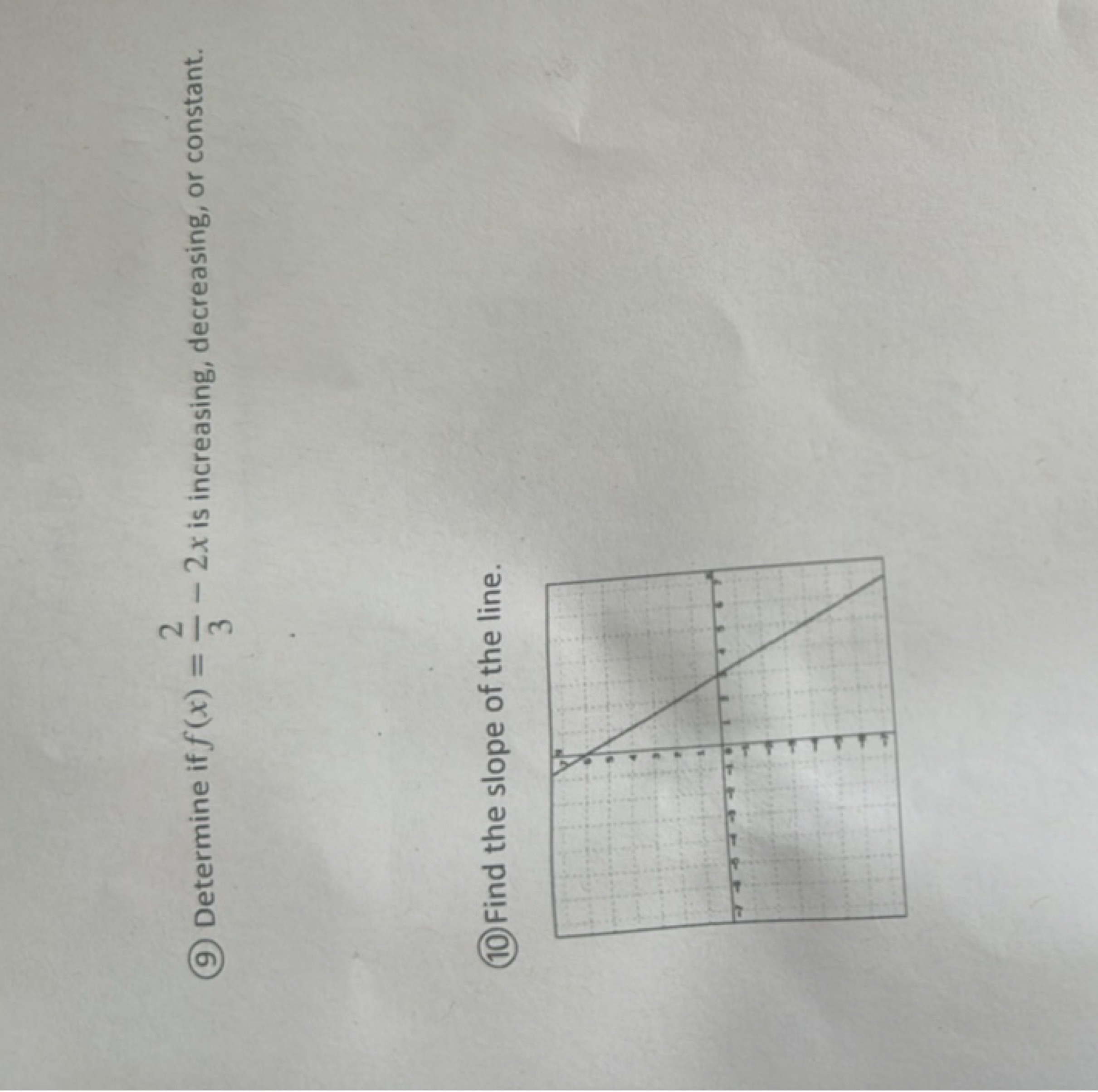 2
9 Determine if f(x) = -2x is increasing, decreasing, or constant.
10