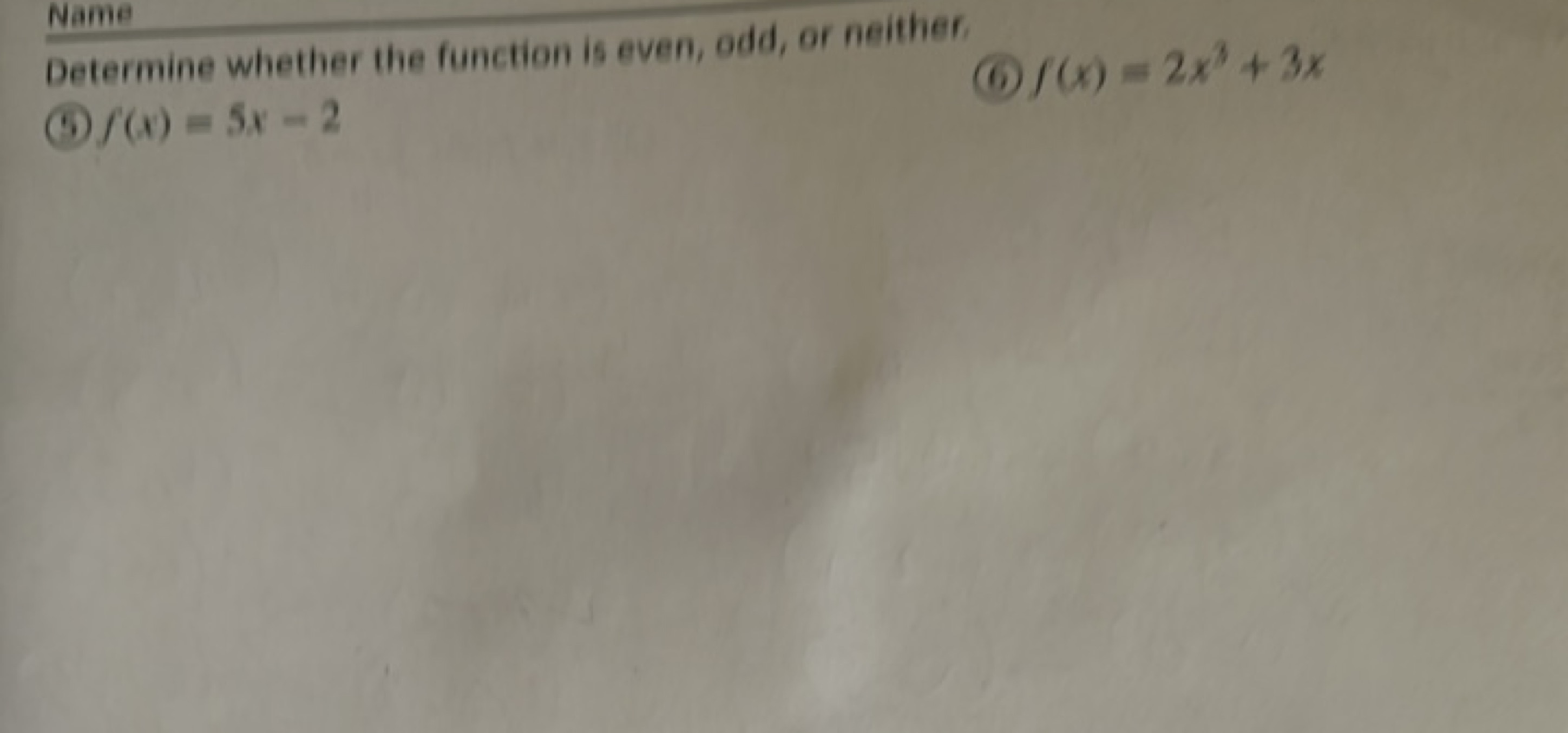 Name
Determine whether the function is even, odd, or neither,
(6) f(x)