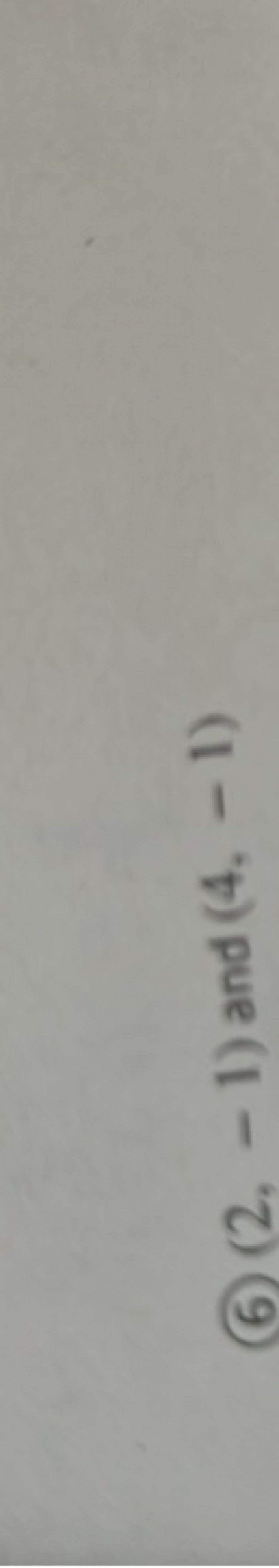 (6) (2,−1) and (4,−1)