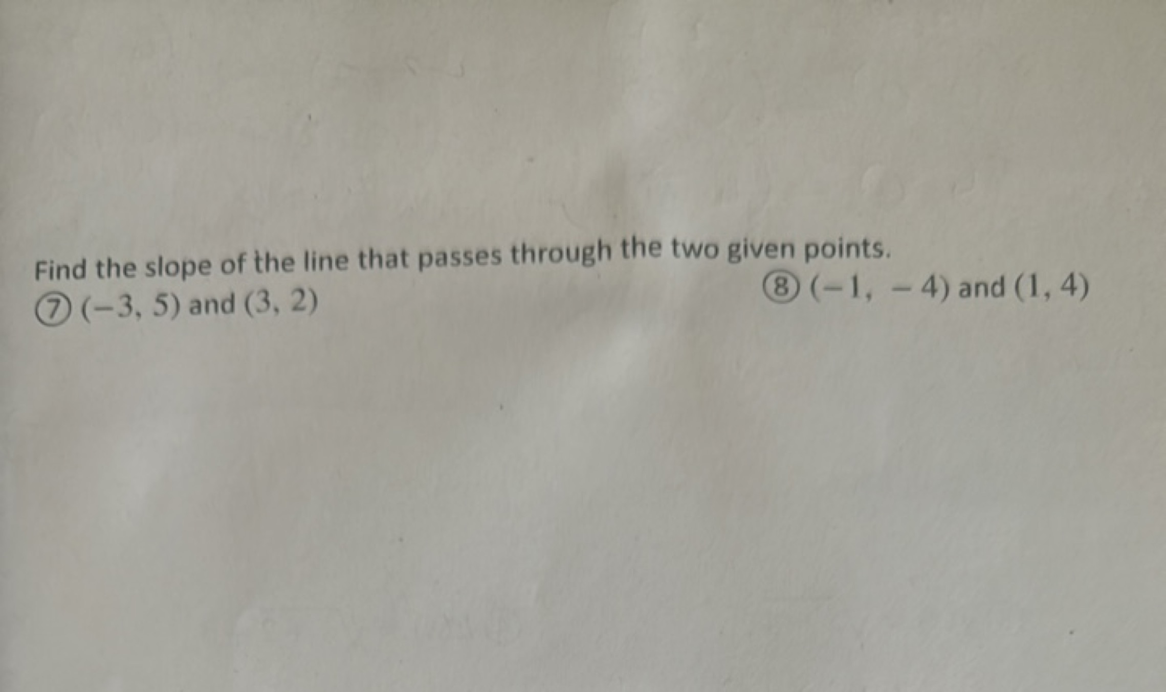 Find the slope of the line that passes through the two given points.
(