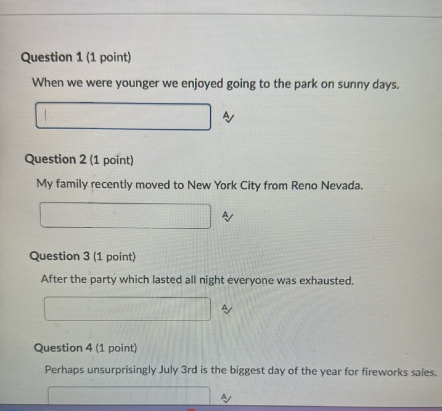 Question 1 (1 point)
When we were younger we enjoyed going to the park