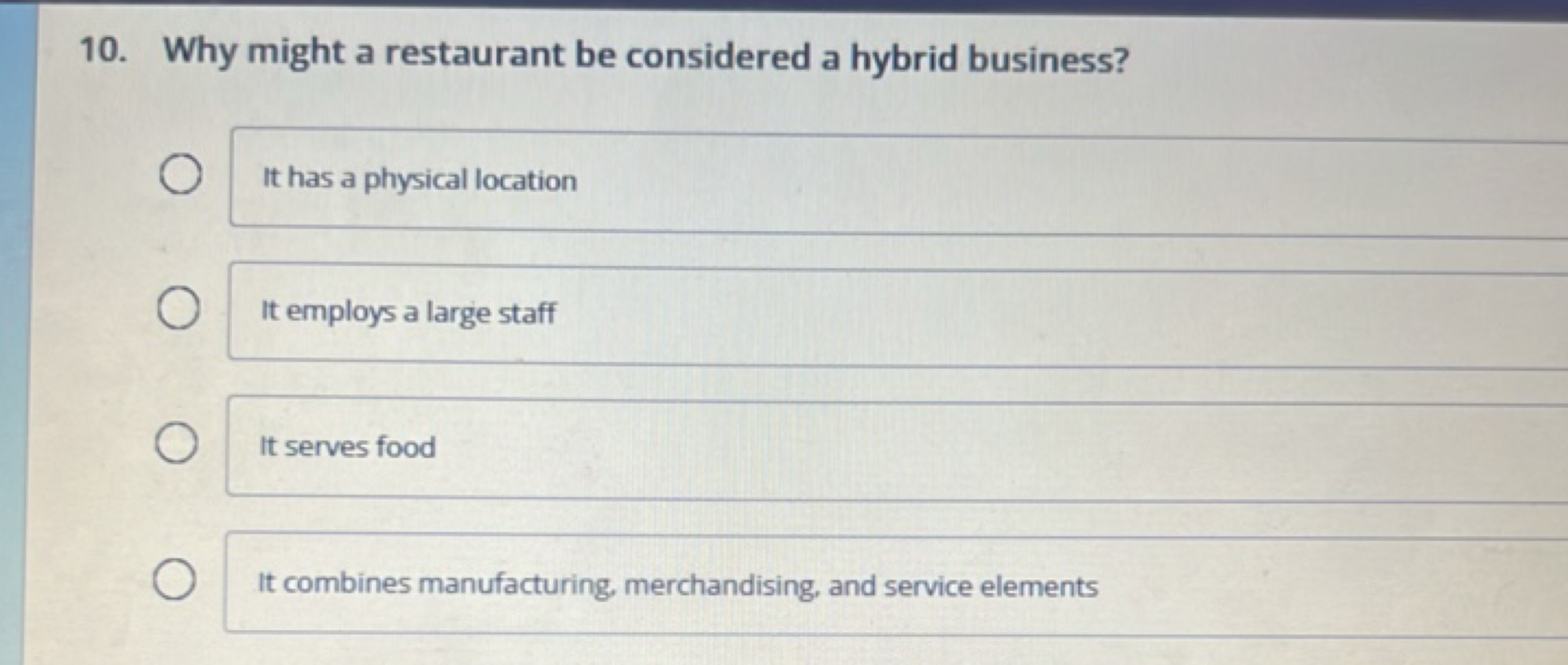 10. Why might a restaurant be considered a hybrid business?
It has a p