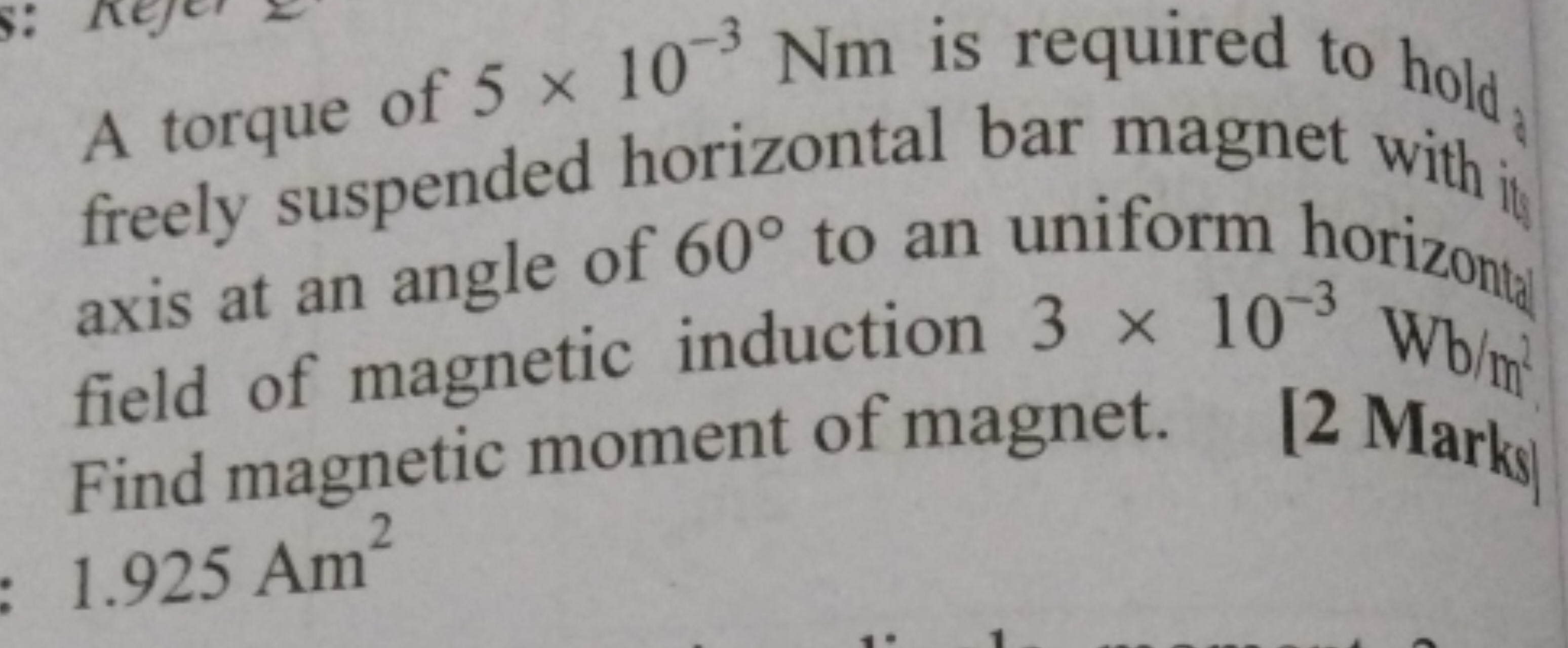 A torque of 5×10−3Nm is required to hold freely suspended horizontal b