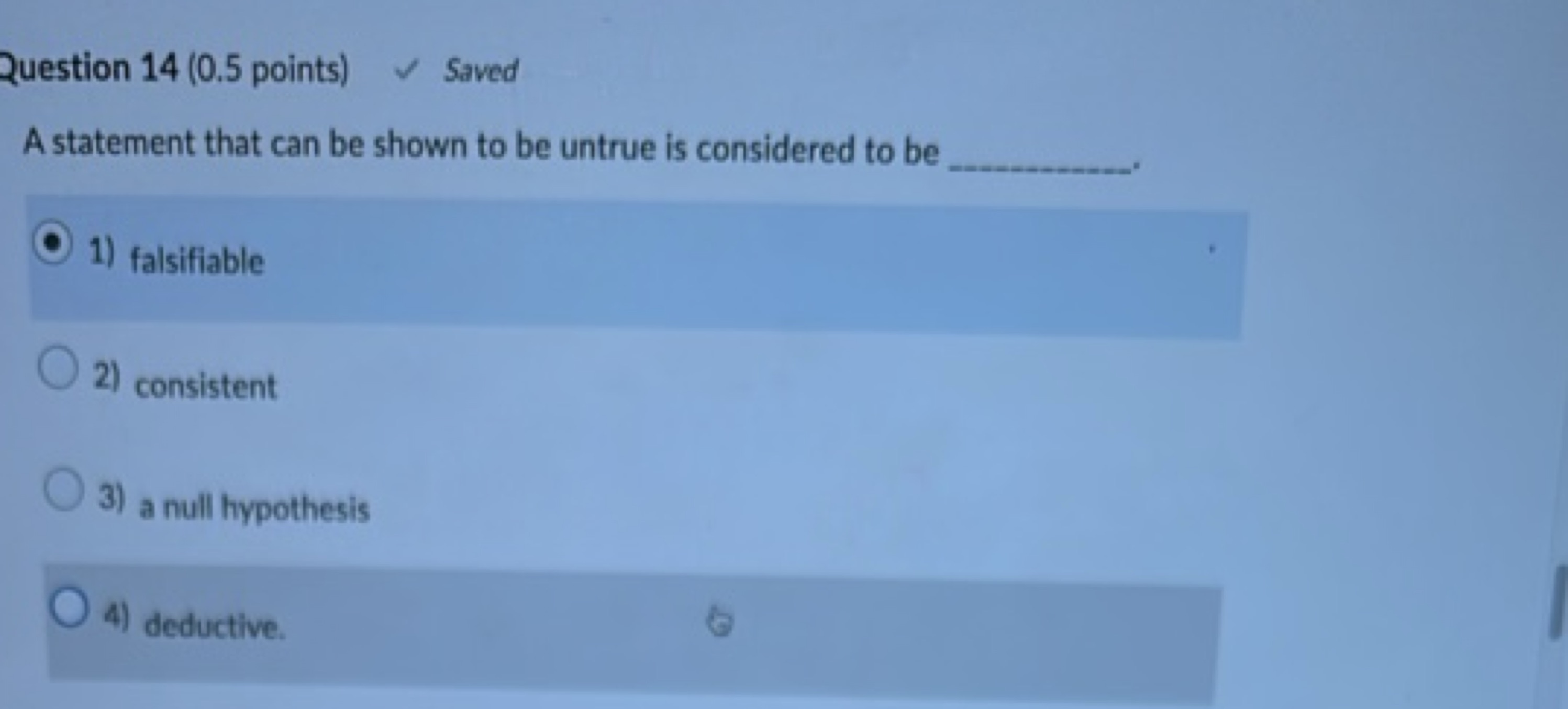 Question 14 ( 0.5 points)
✓ Saved
A statement that can be shown to be 