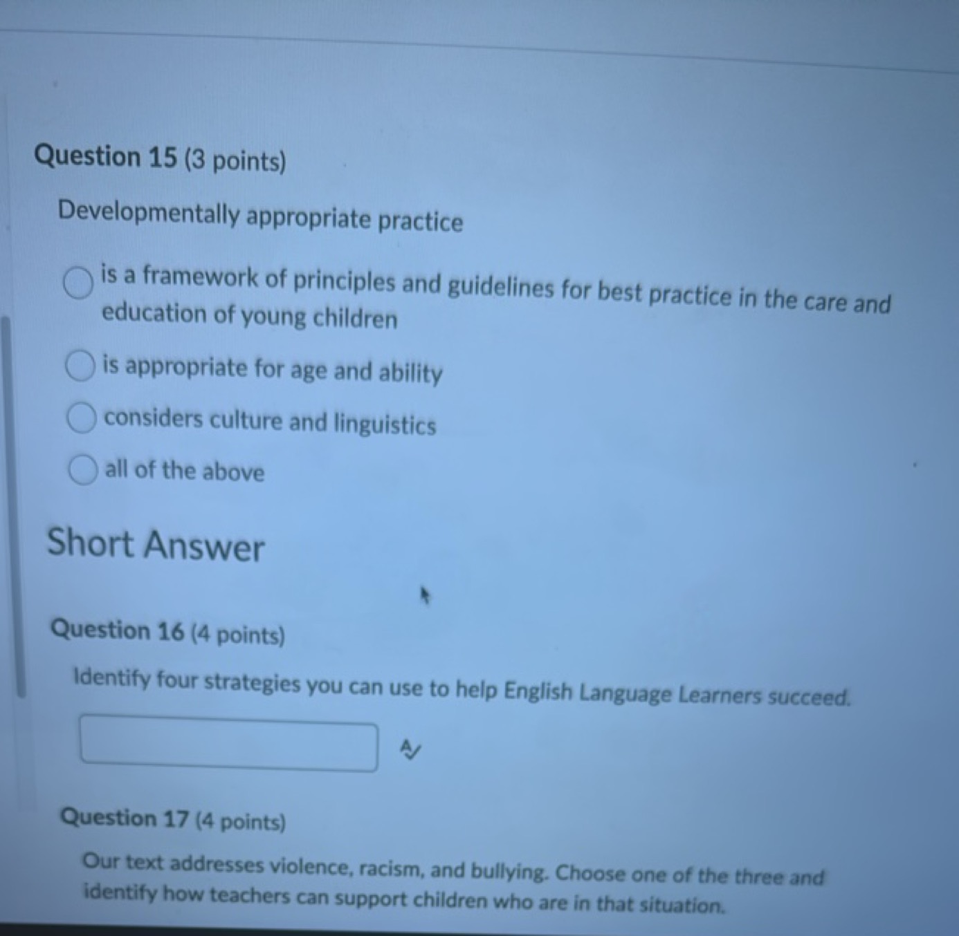 Question 15 (3 points)
Developmentally appropriate practice
is a frame