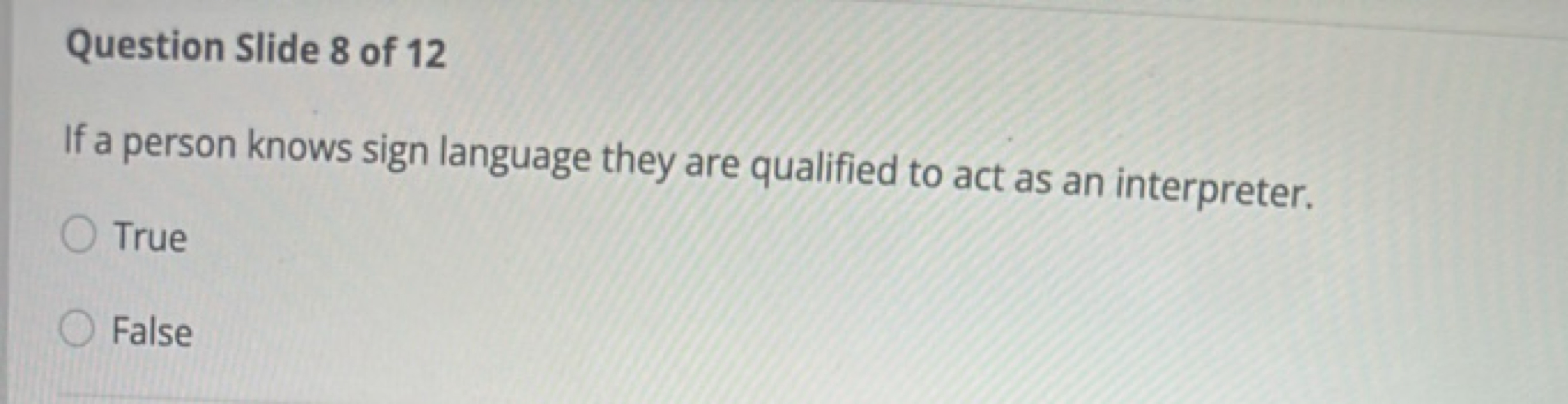 Question Slide 8 of 12

If a person knows sign language they are quali