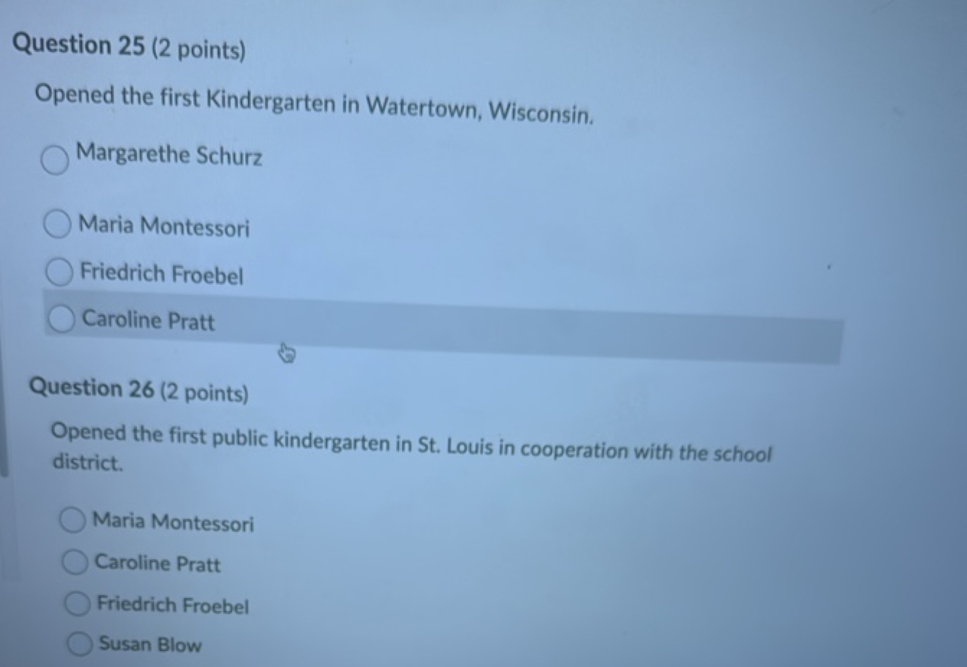 Question 25 (2 points)
Opened the first Kindergarten in Watertown, Wis