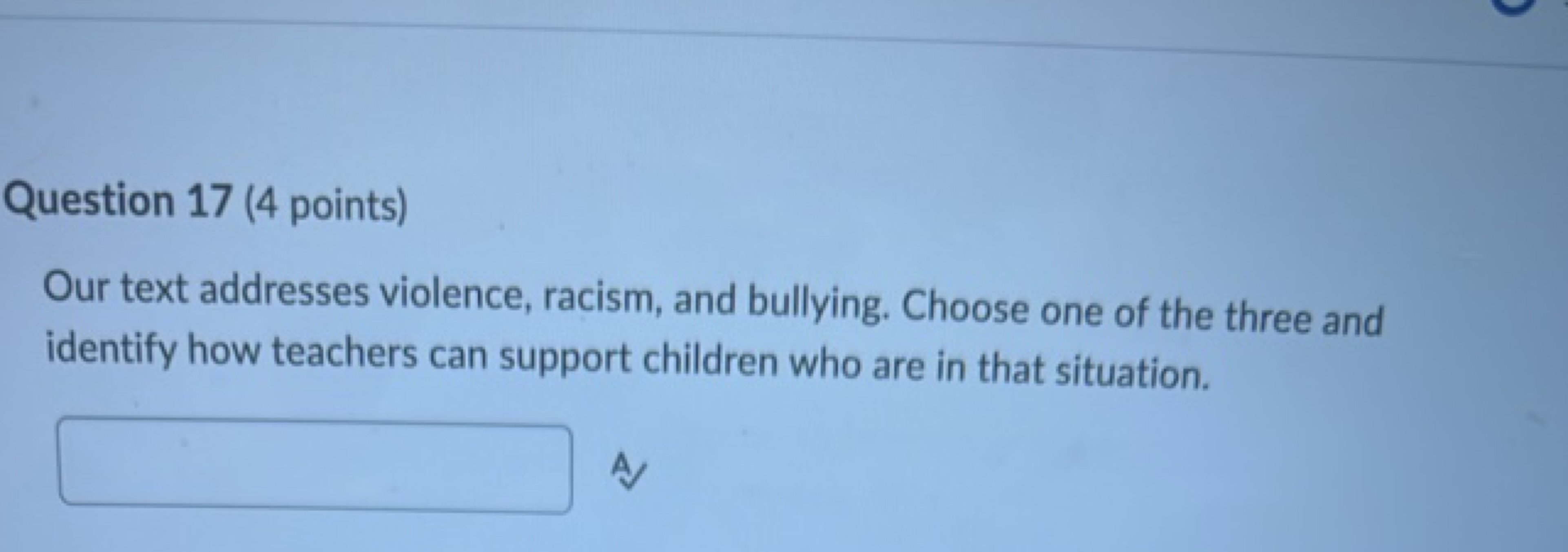 Question 17 (4 points)
Our text addresses violence, racism, and bullyi