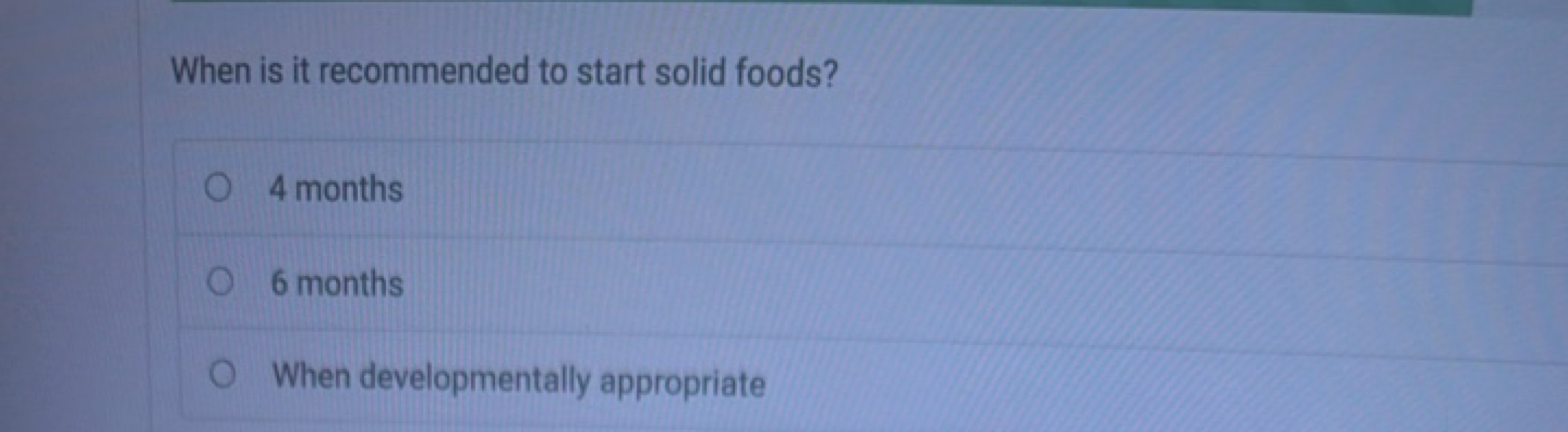 When is it recommended to start solid foods?
4 months
6 months
When de