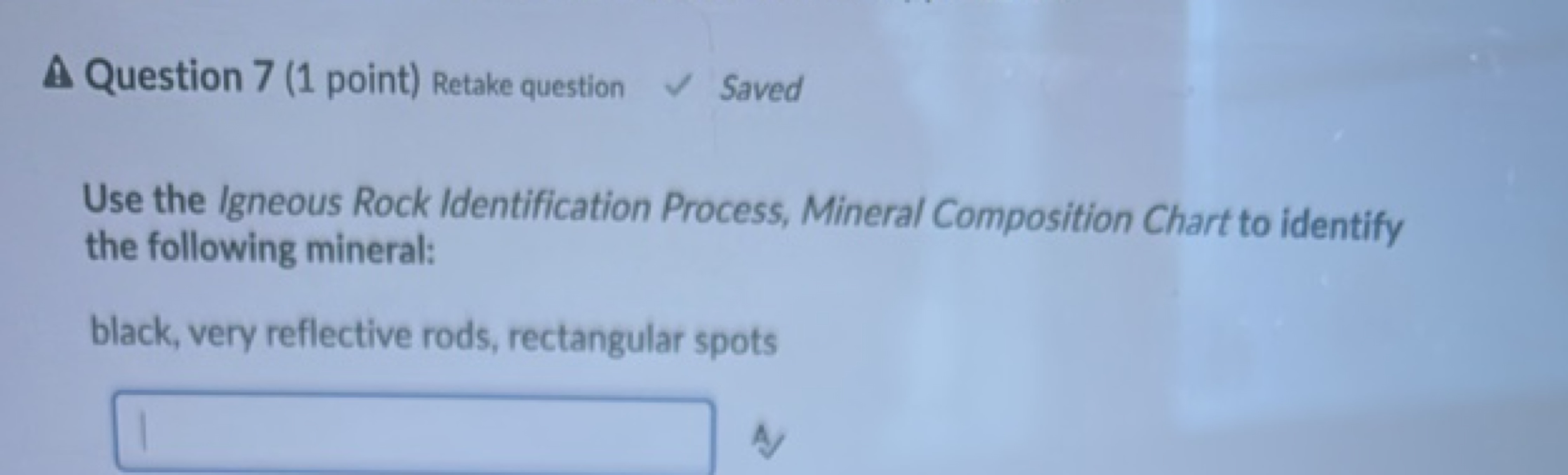 A Question 7 (1 point) Retake question
Saved

Use the Igneous Rock Ide