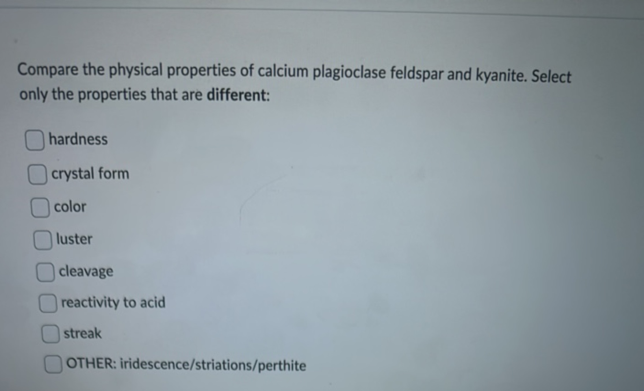 Compare the physical properties of calcium plagioclase feldspar and ky