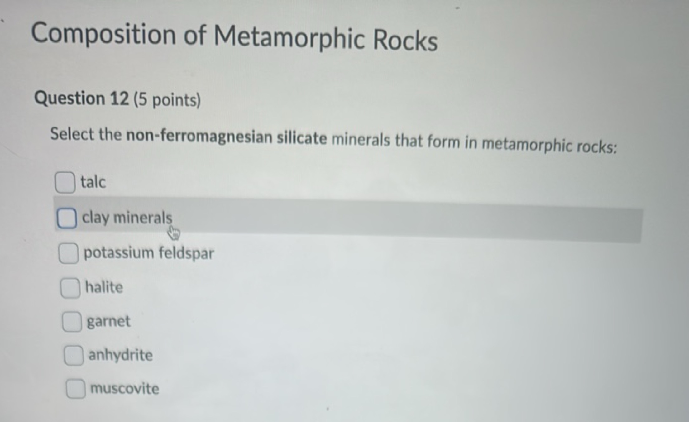 Composition of Metamorphic Rocks

Question 12 (5 points)
Select the no