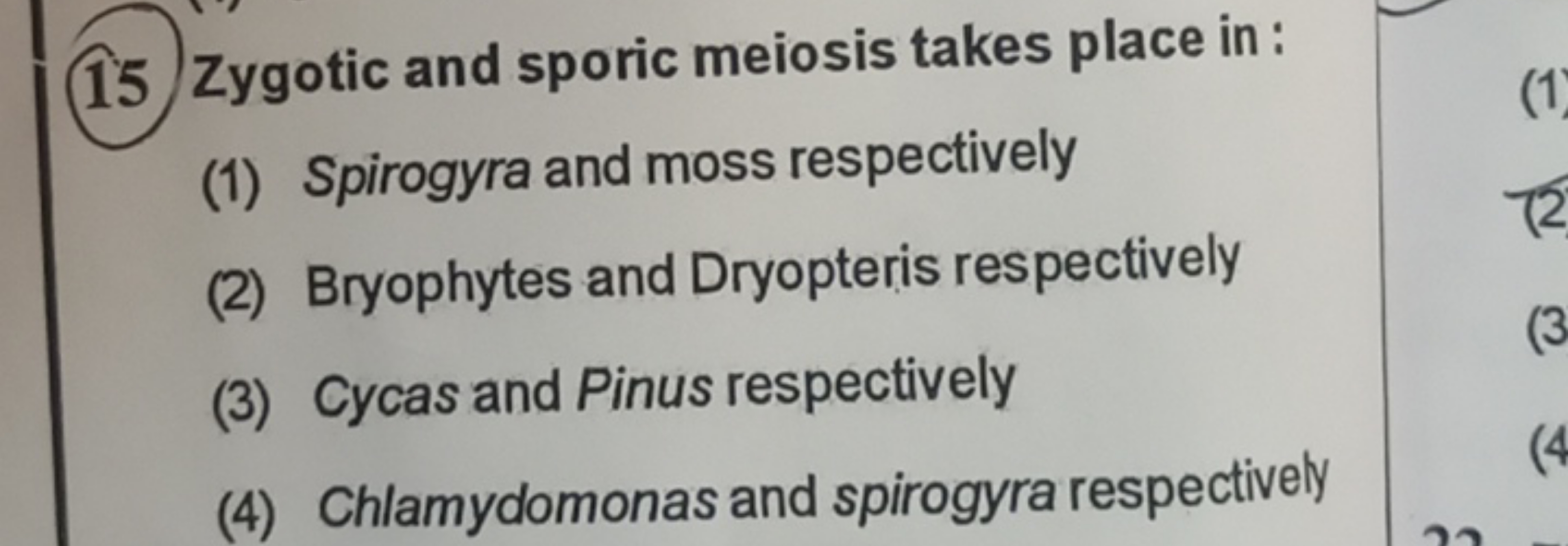 (15) Zygotic and sporic meiosis takes place in:
(1) Spirogyra and moss