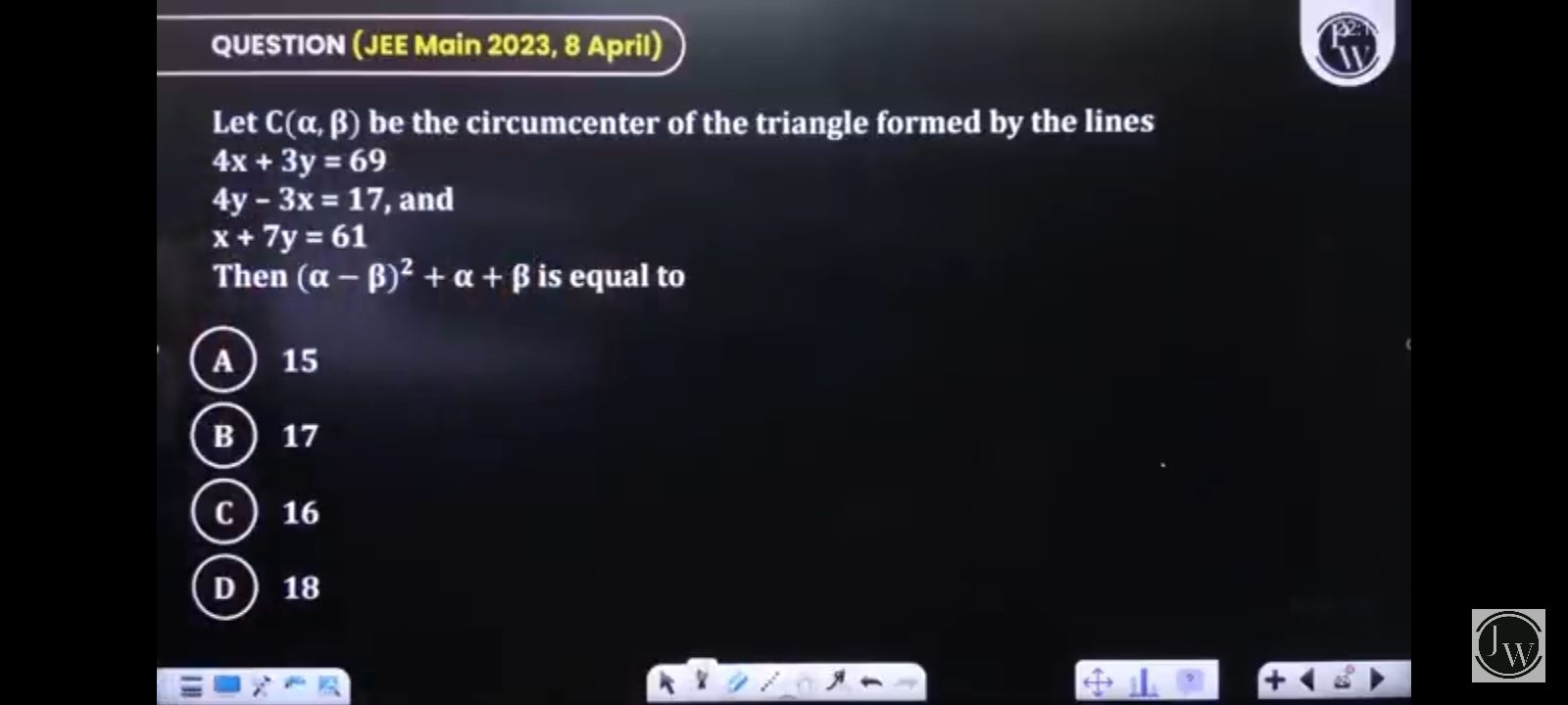 QUESTION (JEE Main 2023, 8 April)
Let C(α,β) be the circumcenter of th