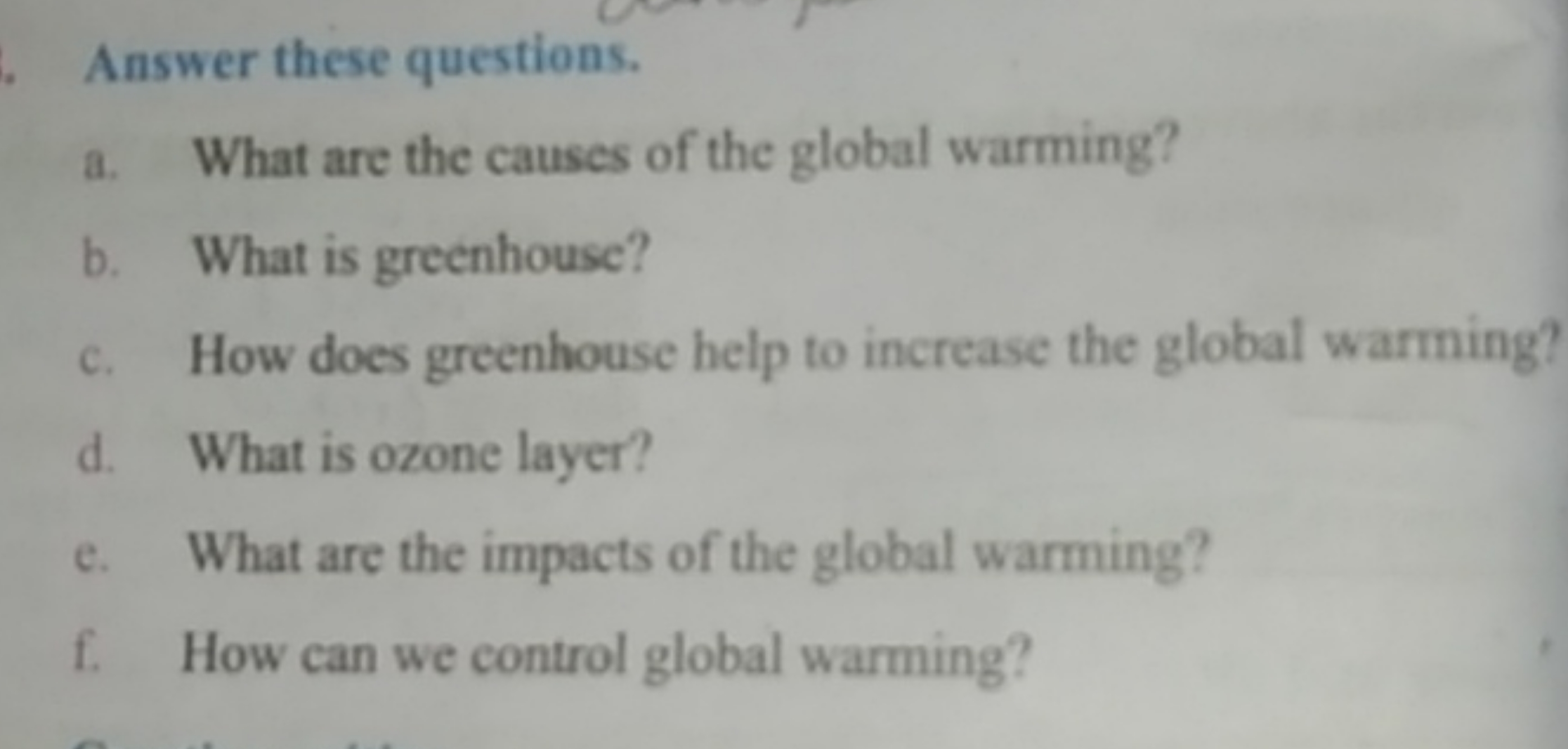 Answer these questions.
a. What are the causes of the global warming?
