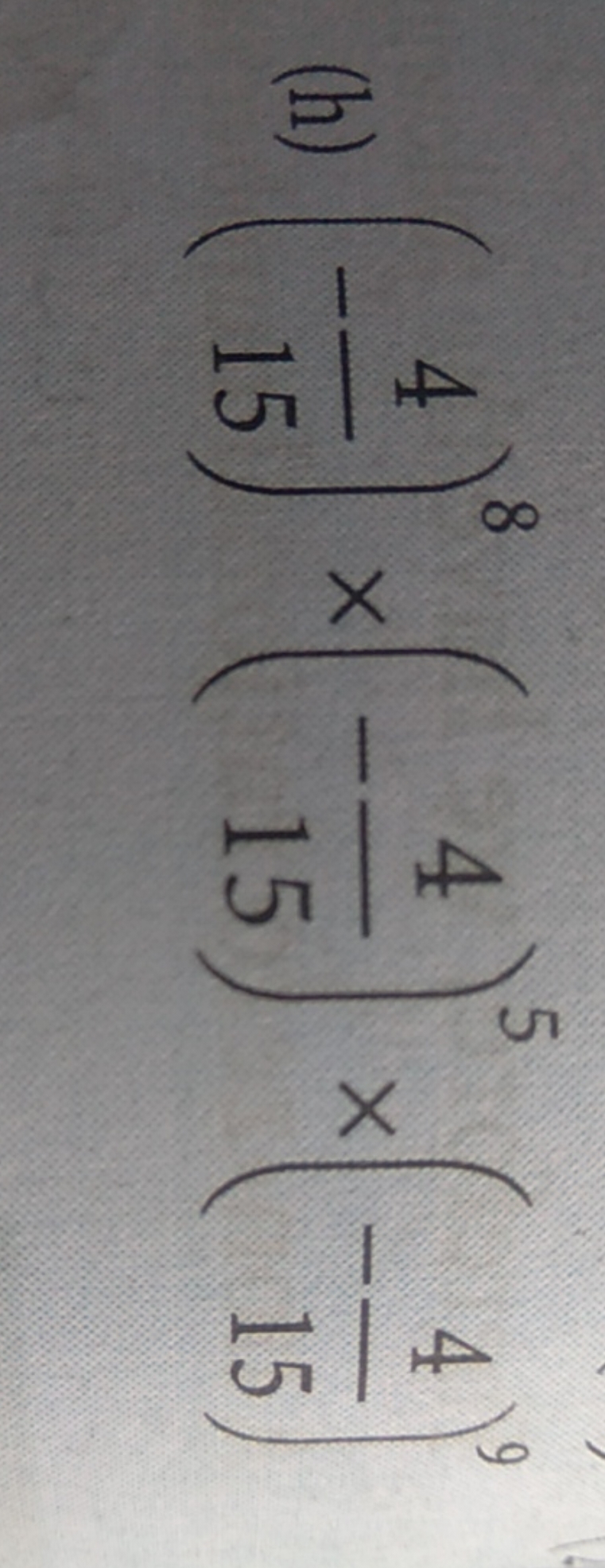 (h) (−154​)8×(−154​)5×(−154​)9