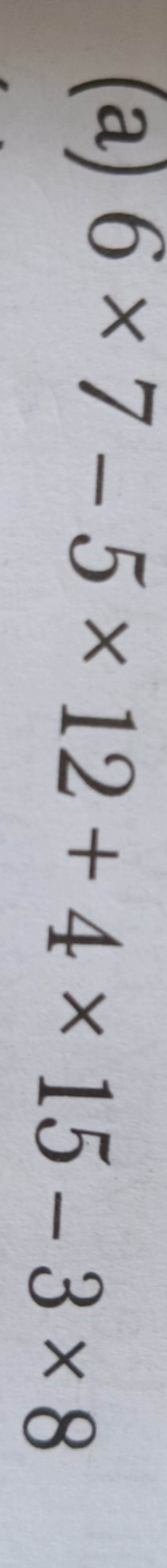 (a) 6×7−5×12+4×15−3×8