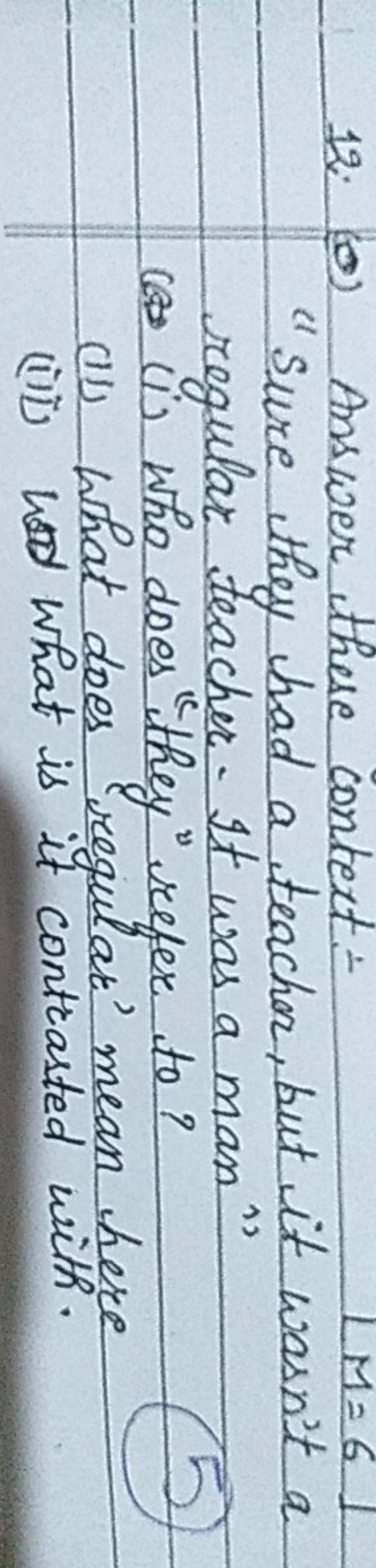 12. (o) Answer these context:"Sure they had a teacher, but it wasn't a