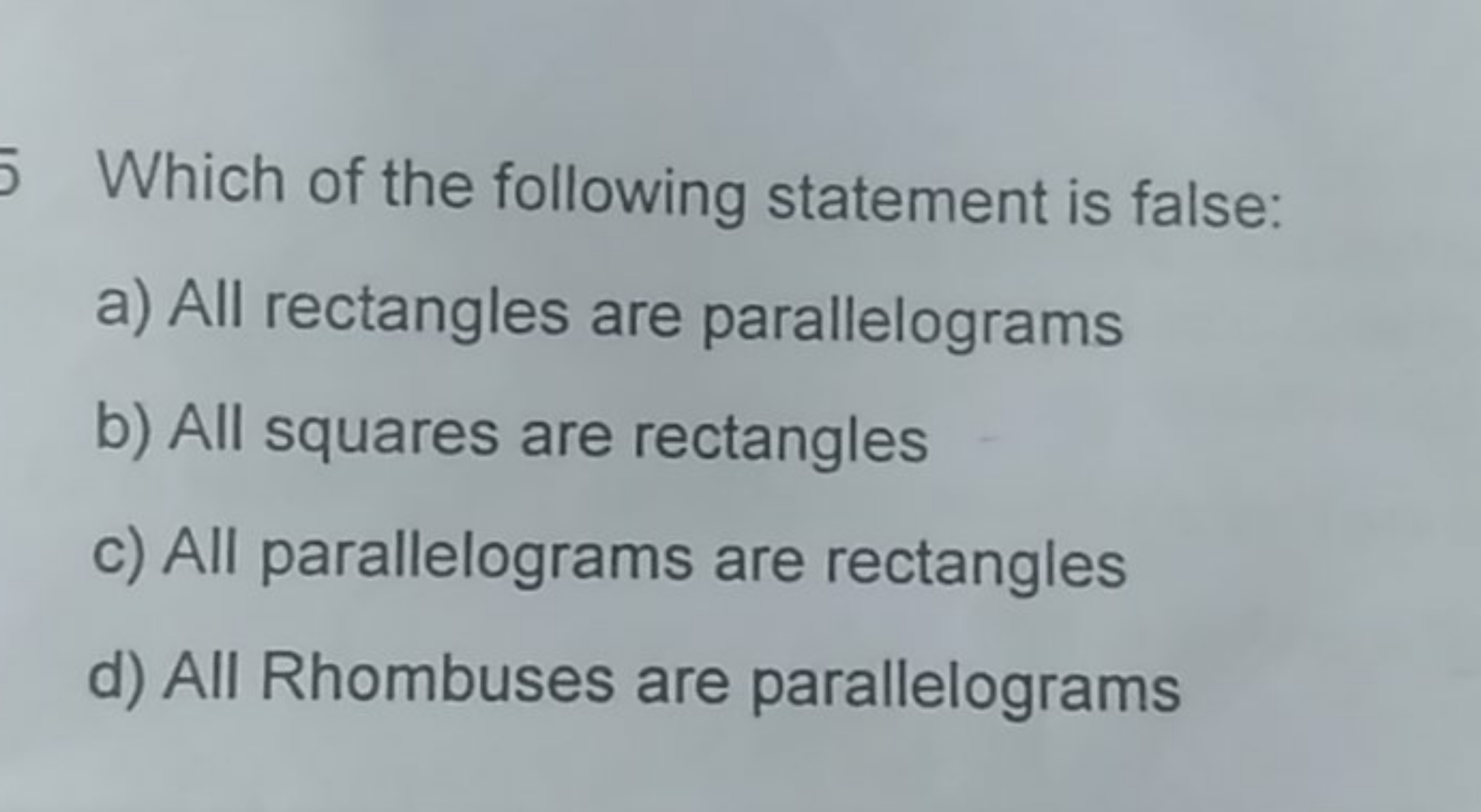 Which of the following statement is false:
a) All rectangles are paral