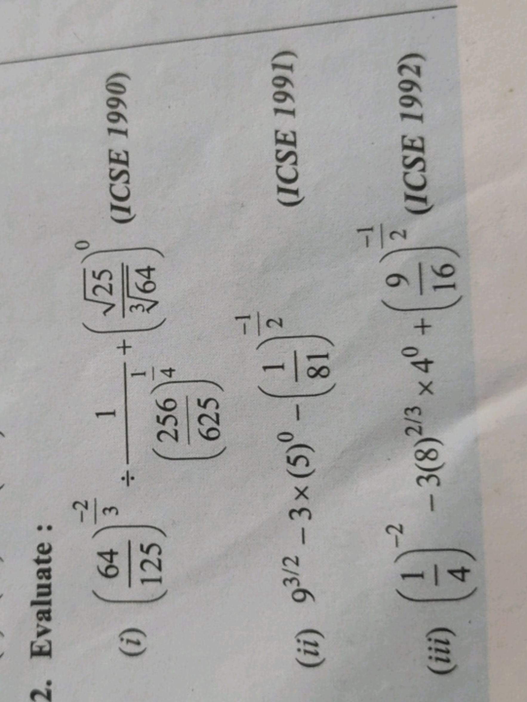 2. Evaluate:
(i) (12564​)3−2​÷(625256​)41​1​+(364​25​​)0( ICSE 1990)
(