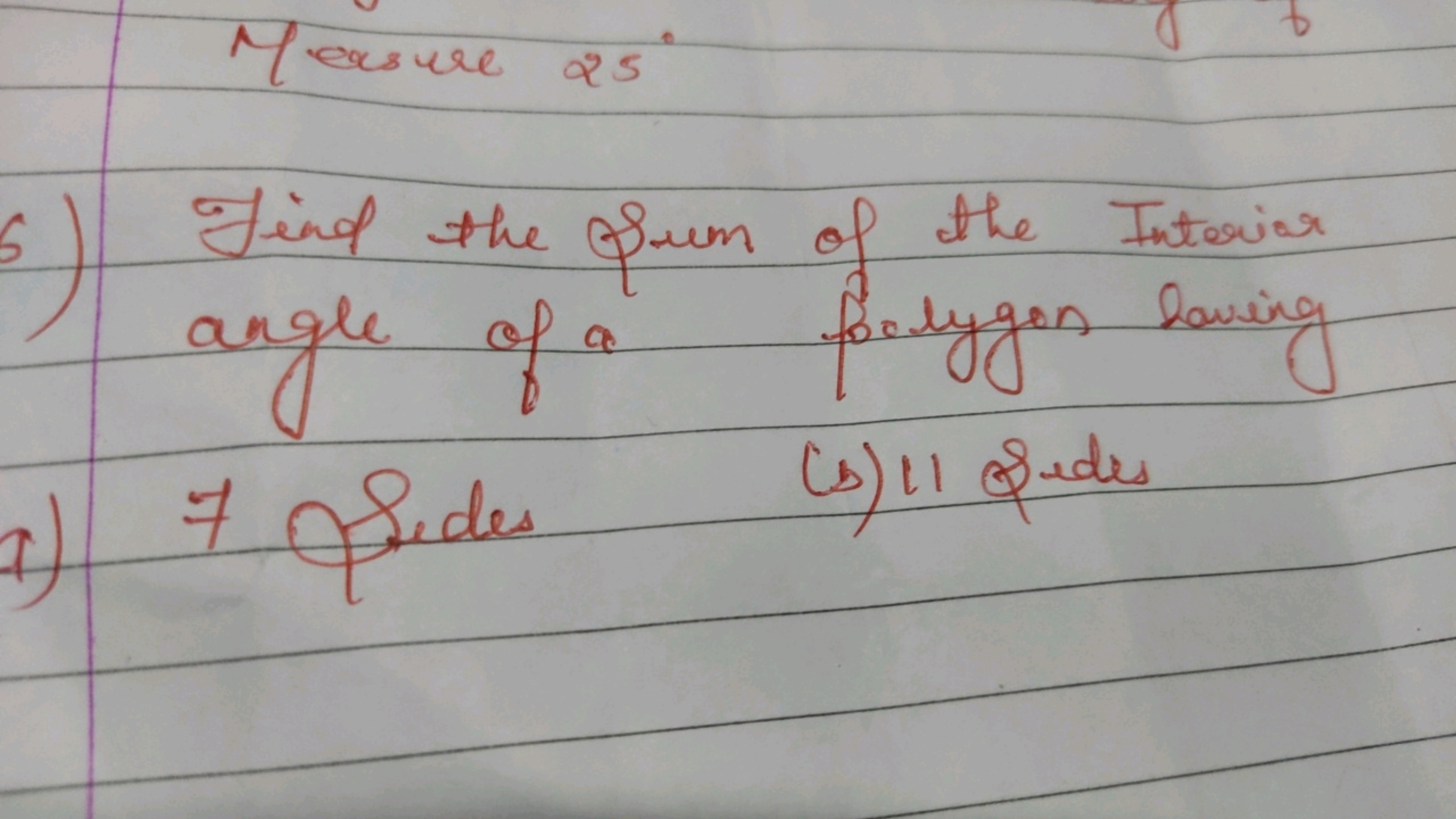 Measure 25∘
6) Find the Sum of the Interier angle of a folygon boving
