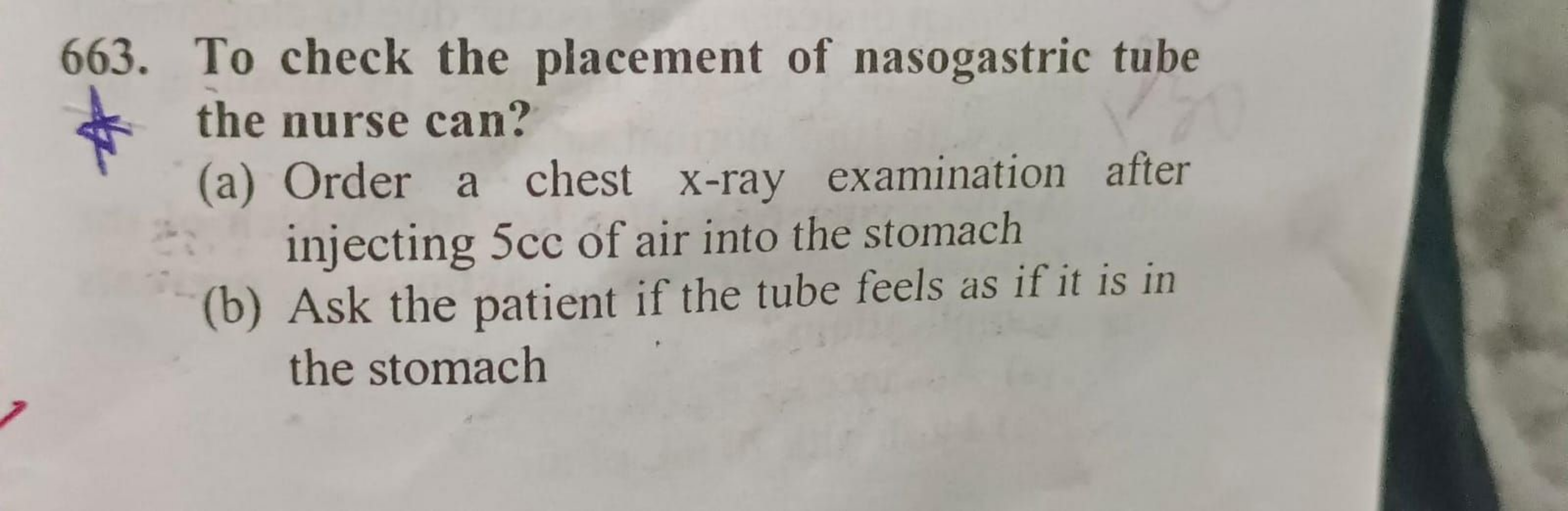 663. To check the placement of nasogastric tube
the nurse can?
(a) Ord