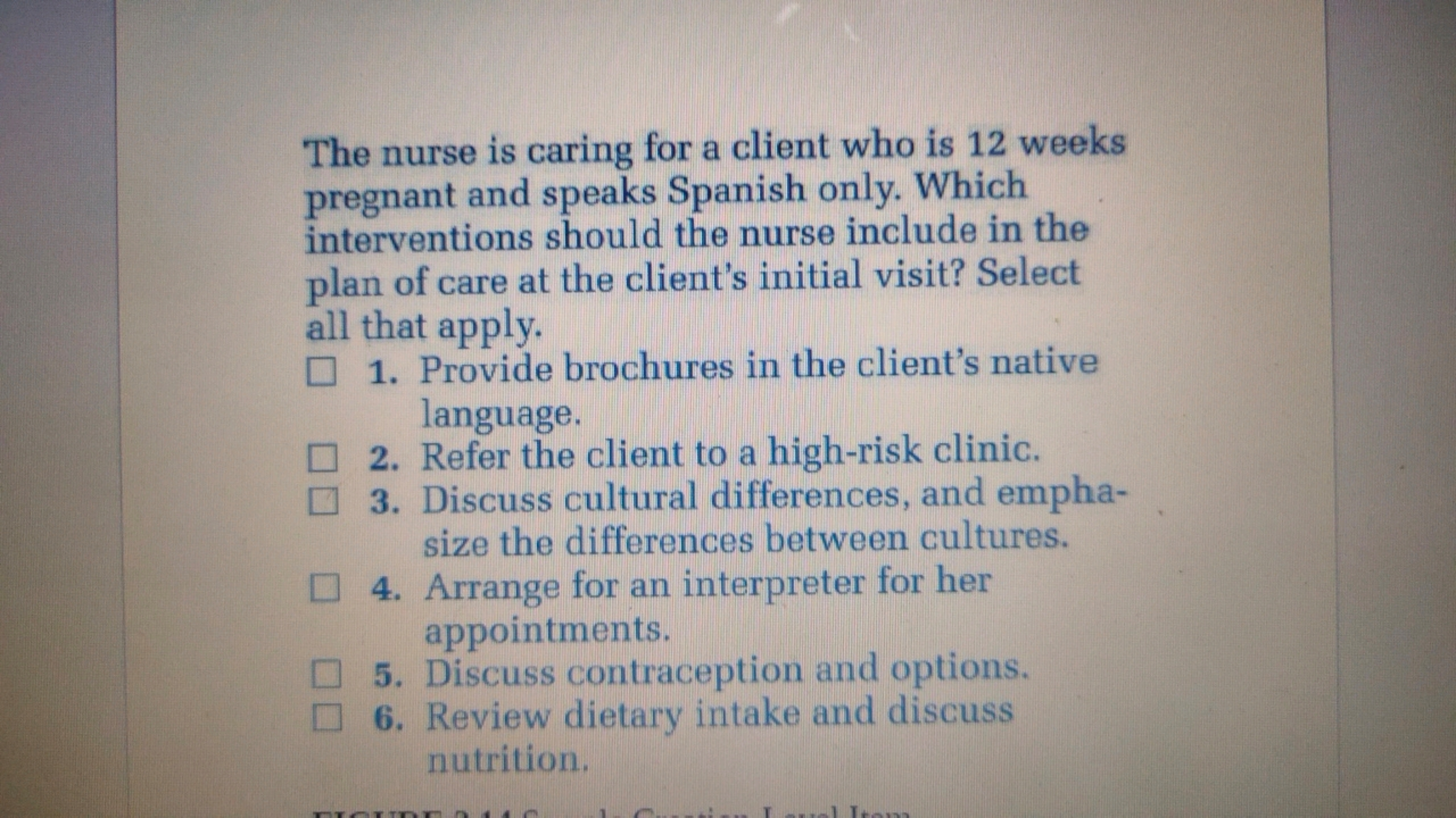 The nurse is caring for a client who is 12 weeks
pregnant and speaks S