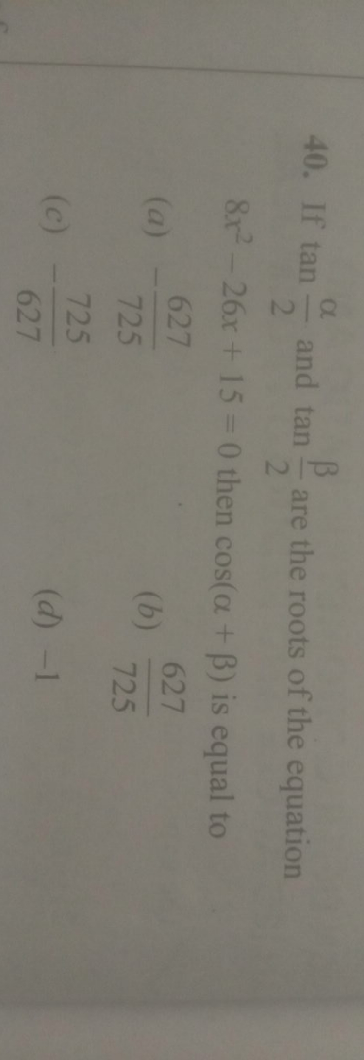 40. If tan2α​ and tan2β​ are the roots of the equation 8x2−26x+15=0 th